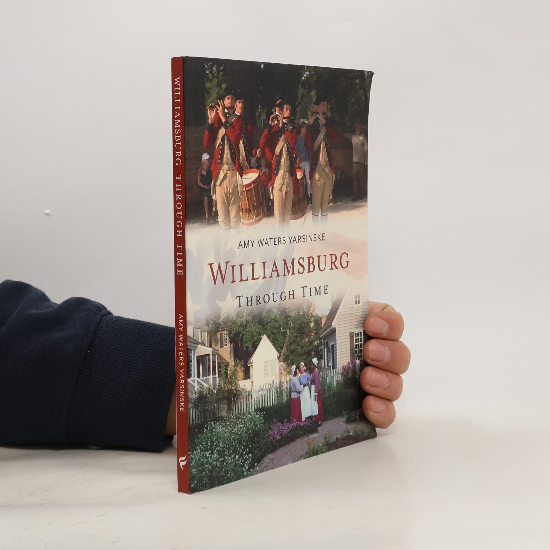 Amy Waters Yarsinske America Through Time: Williamsburg Through Time