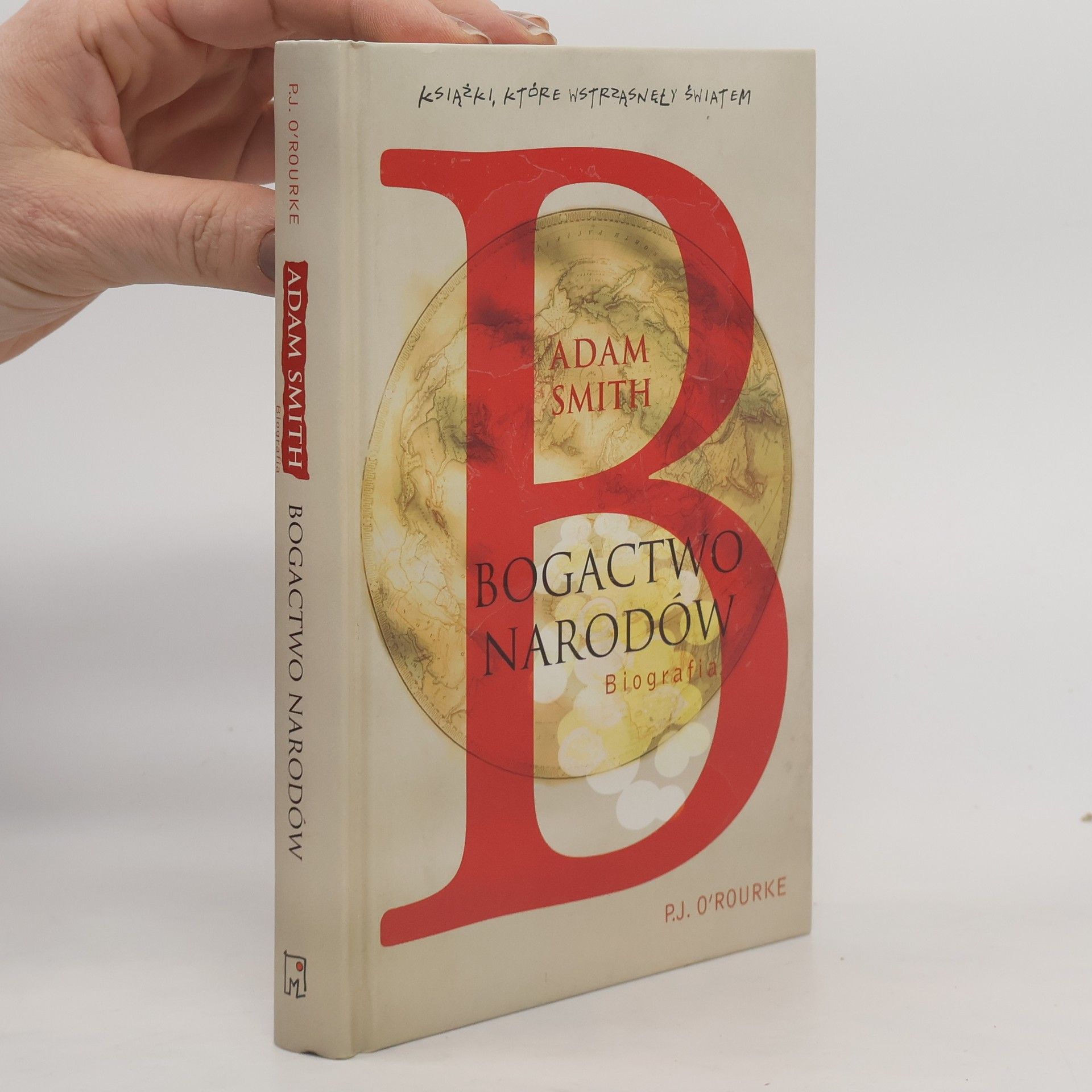 Joseph O'Rourke Książki, Które Wstrząsnęły Światem: Adam Smith. Bogactwo Narodów