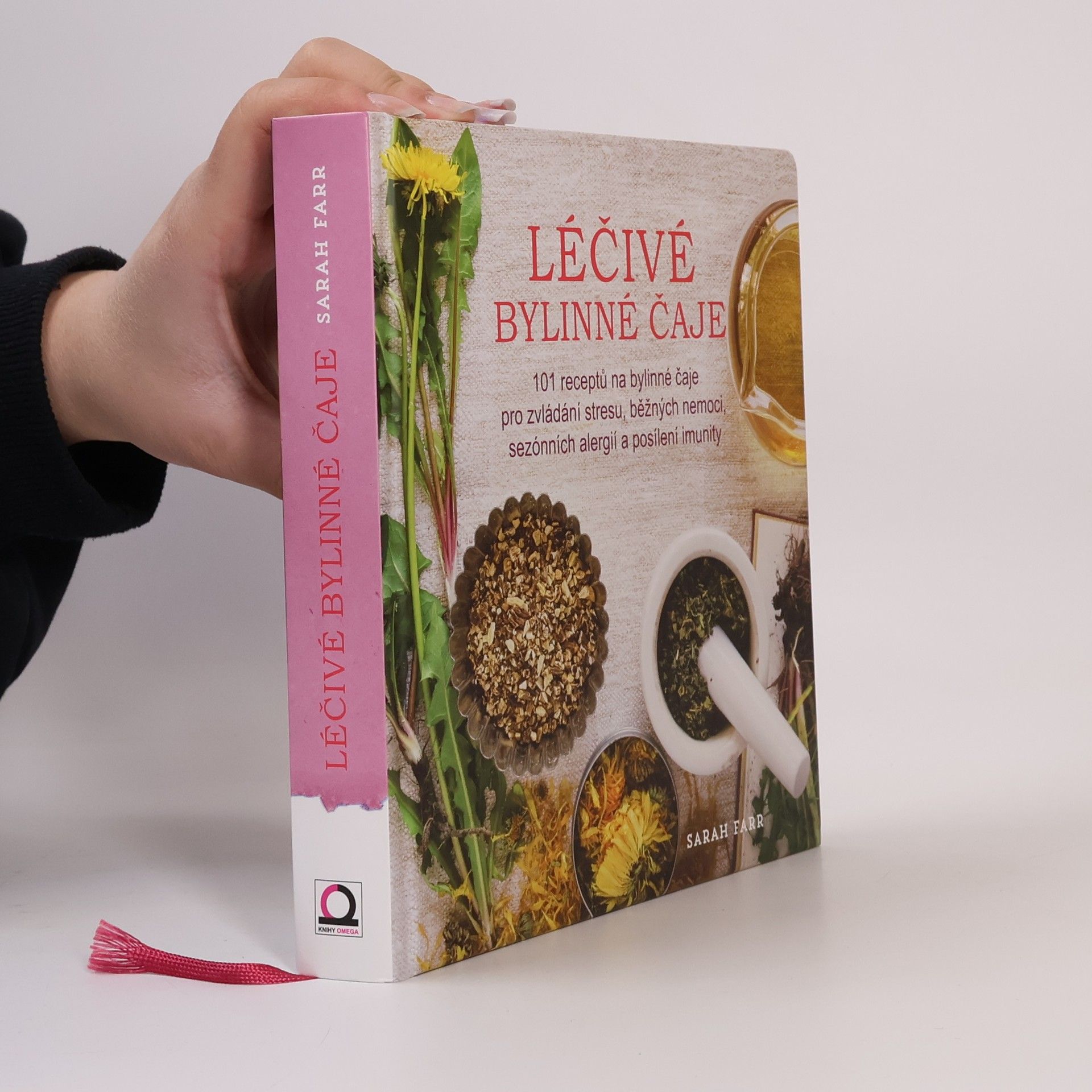 Sarah Farr Léčivé bylinné čaje : naučte se namíchat 101 čajových směsí proti stresu, na běžná a sezónní onemocnění, na podporu imunity
