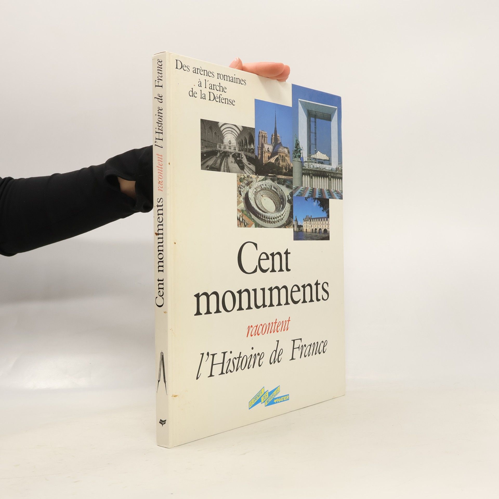 Denise Basdevant Cent monuments racontent l'Histoire de France