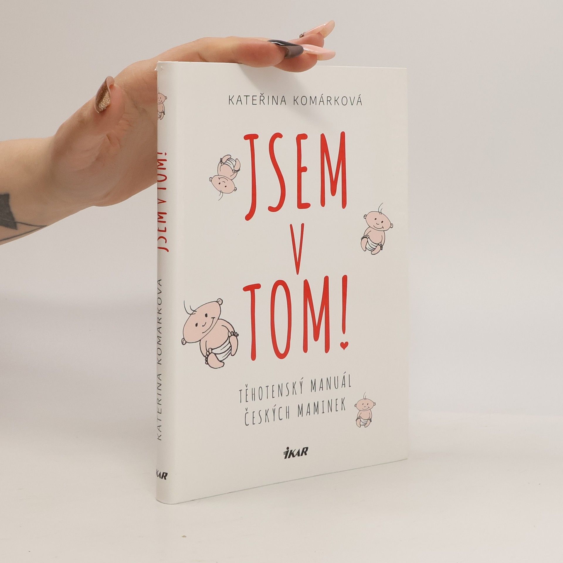 Kateřina Komárková Jsem v tom! Těhotenský manuál českých maminek