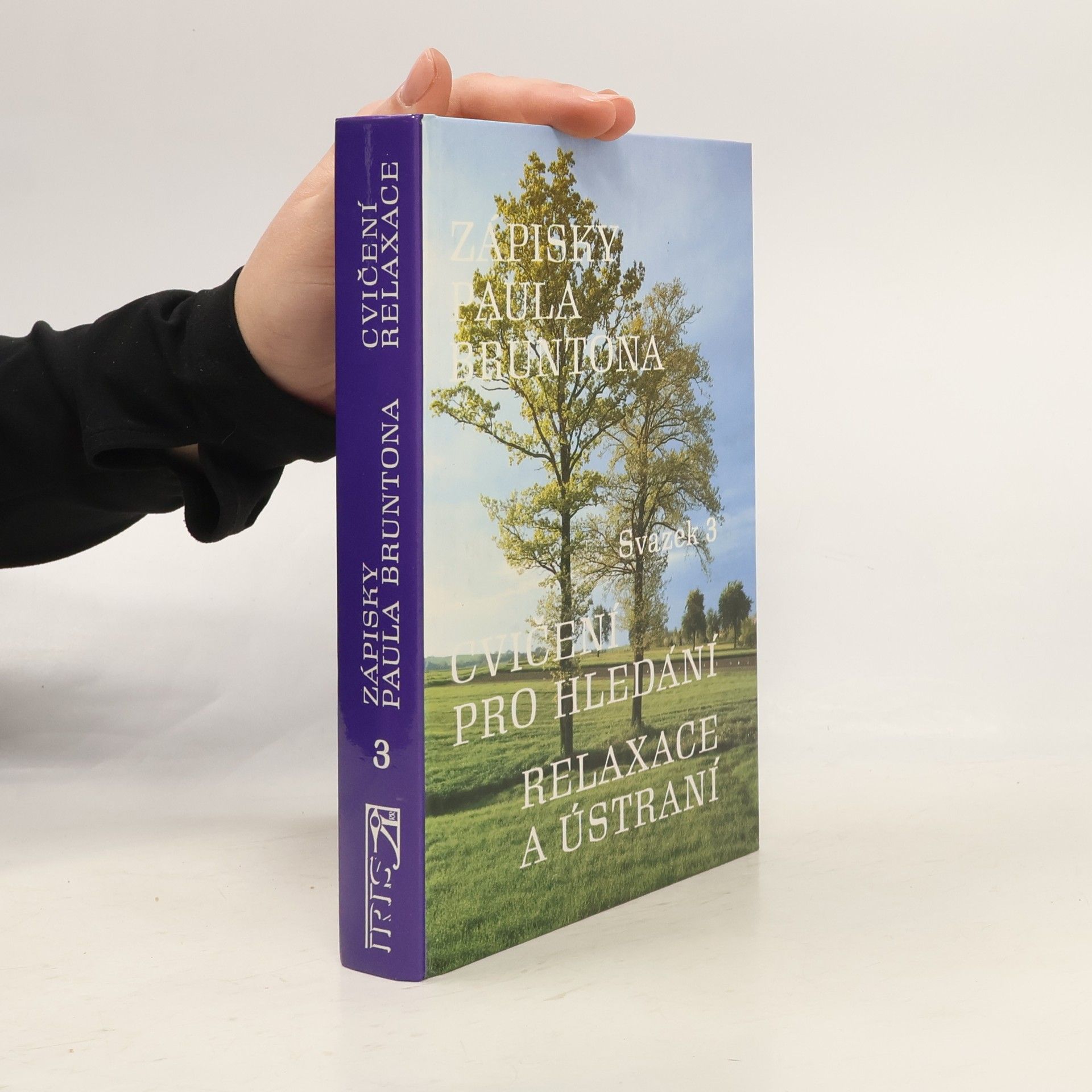 Paul Brunton Cvičení pro hledání relaxace a ústraní. Zápisky Paula Bruntona. (Svazek 3)