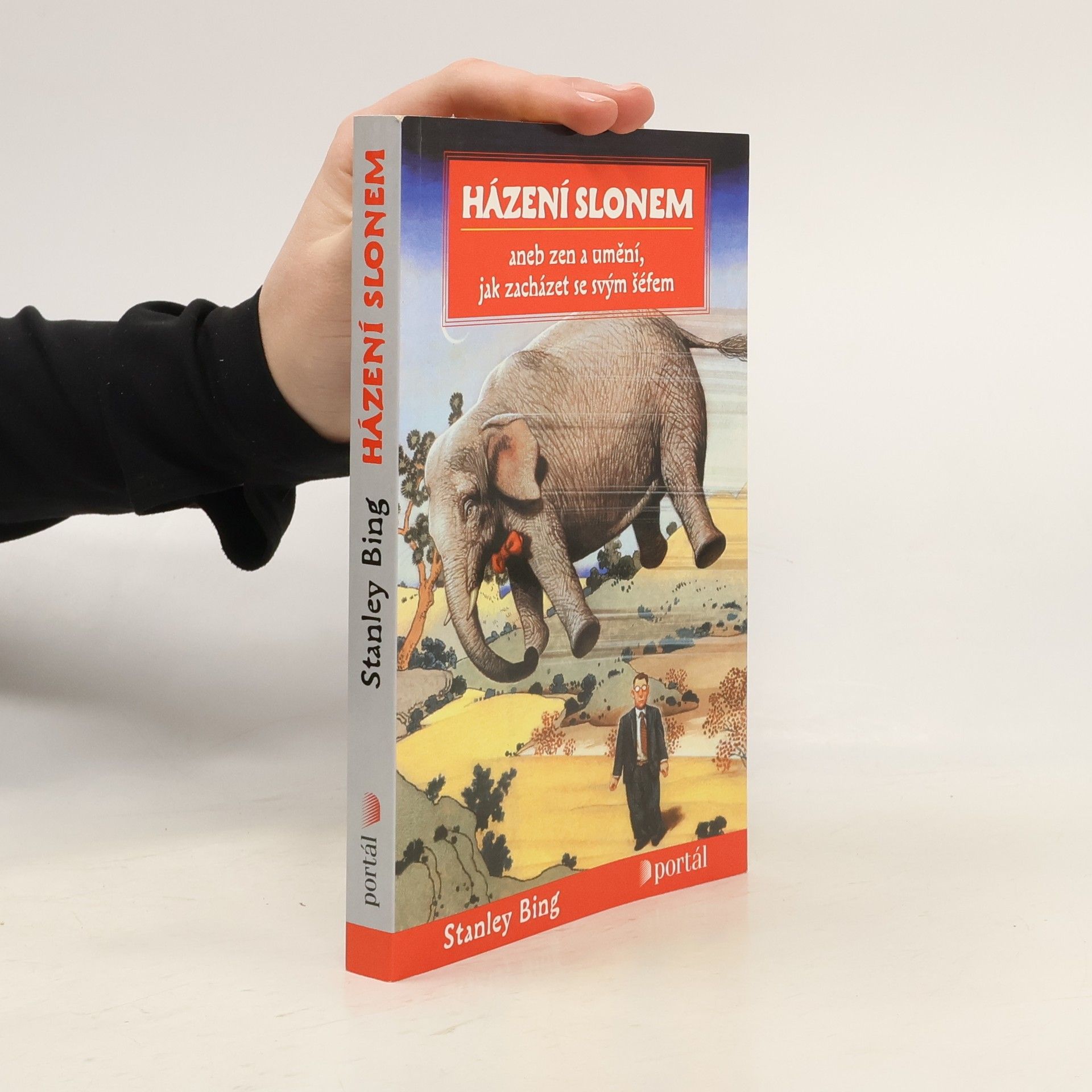 Stanley Bing Házení slonem, aneb, Zen a umění, jak zacházet se svým šéfem