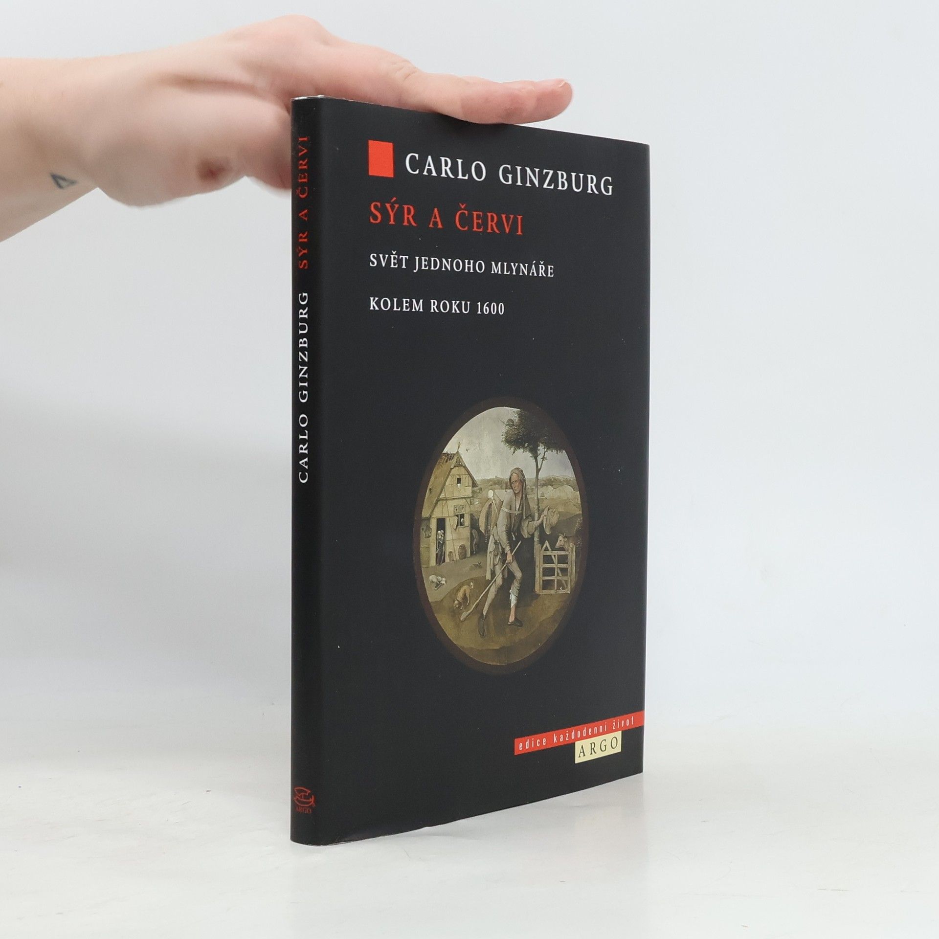 Carlo Ginzburg Sýr a červi. Svět jednoho mlynáře kolem roku 1600