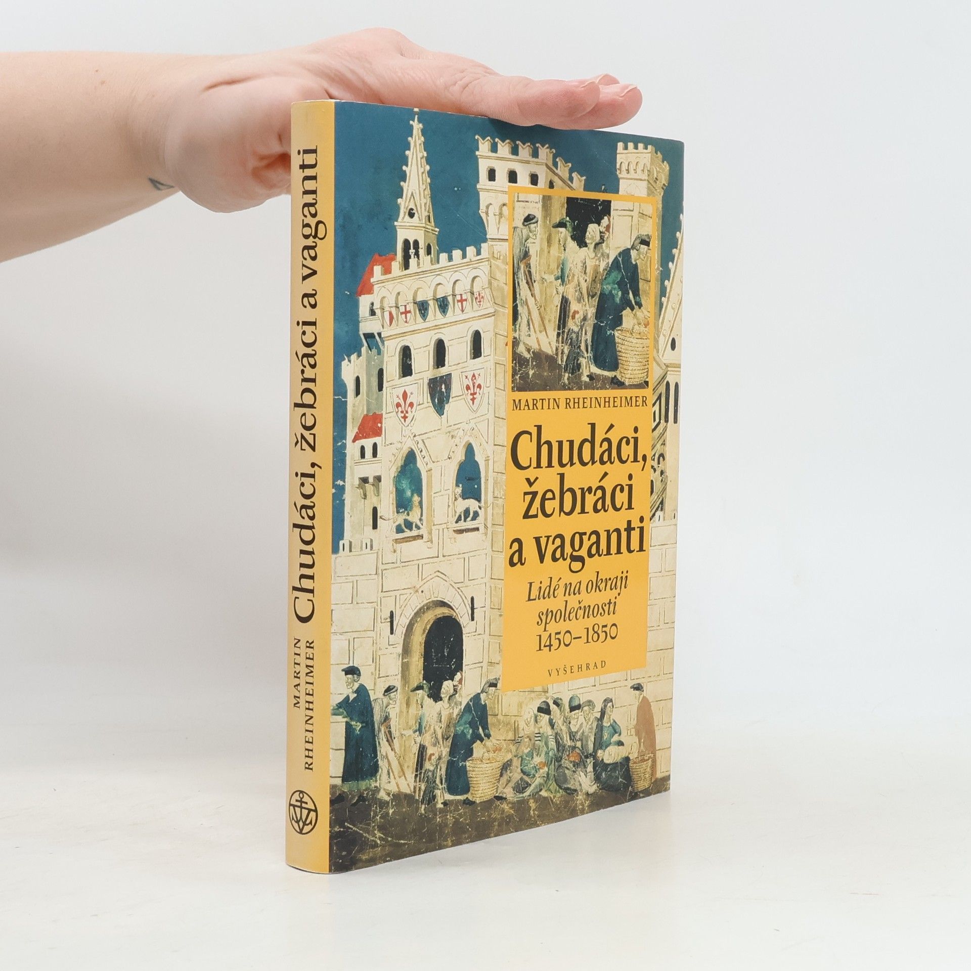 Martin Rheinheimer Chudáci, žebráci a vaganti. Lidé na okraji společnosti 1450-1850