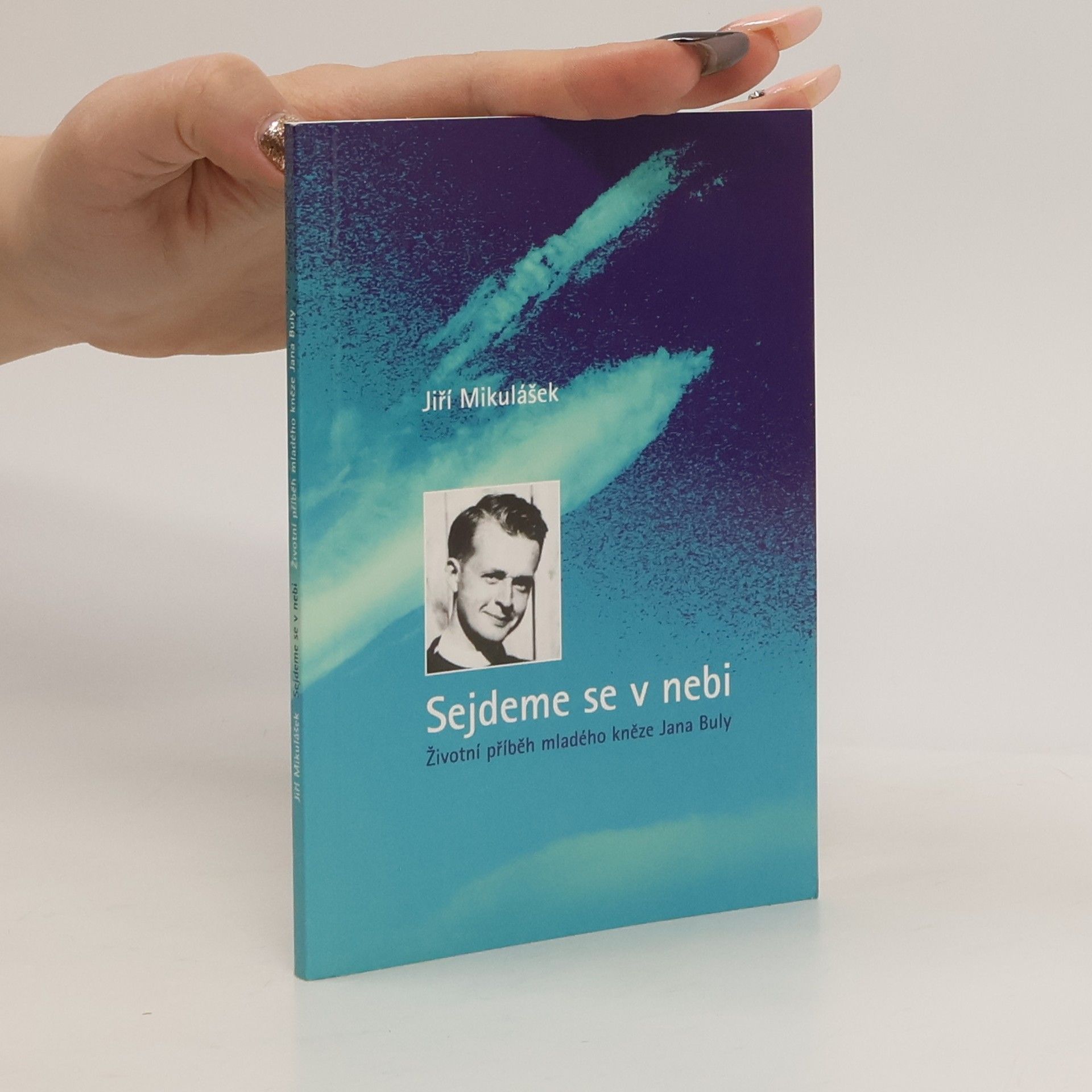 Jiří Mikulášek Sejdeme se v nebi – Životní příběh mladého kněze Jana Buly