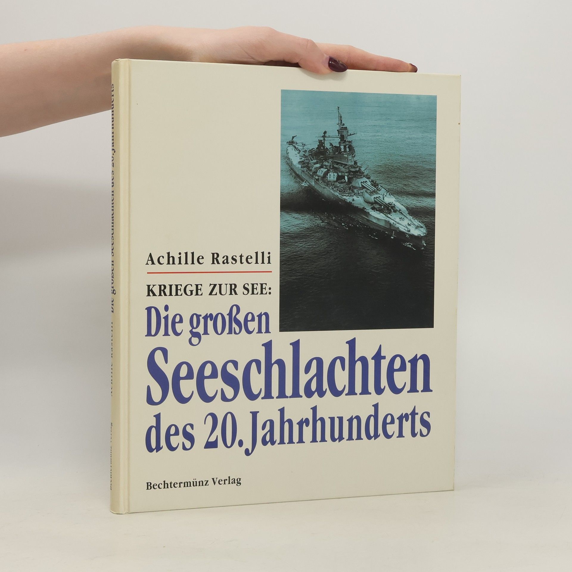 Achille Rastelli Die grossen Seeschlachten des 20. Jahrhunderts