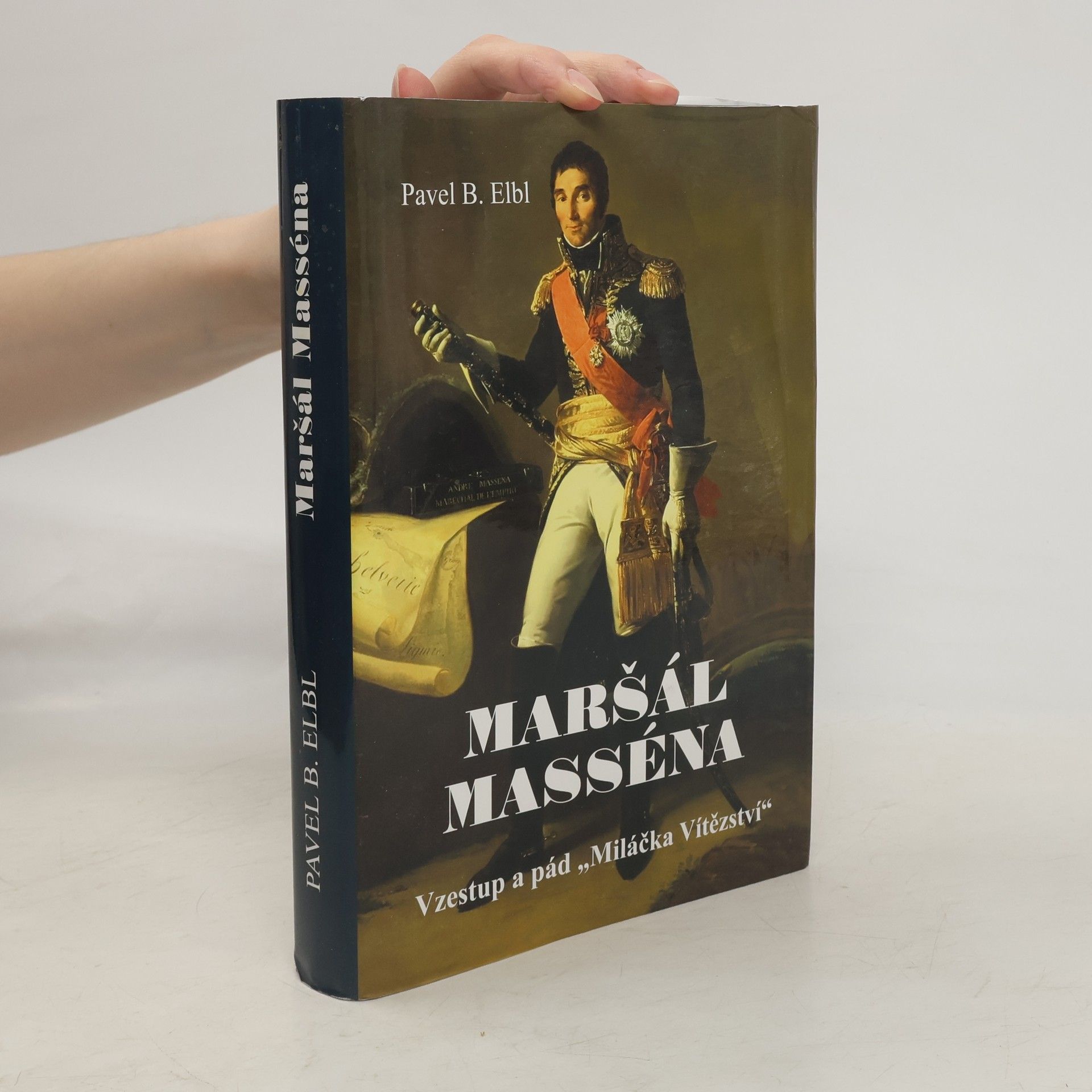 Pavel Benedikt Elbl Maršál Masséna - Vzestup a pád "Miláčka Vítězství"