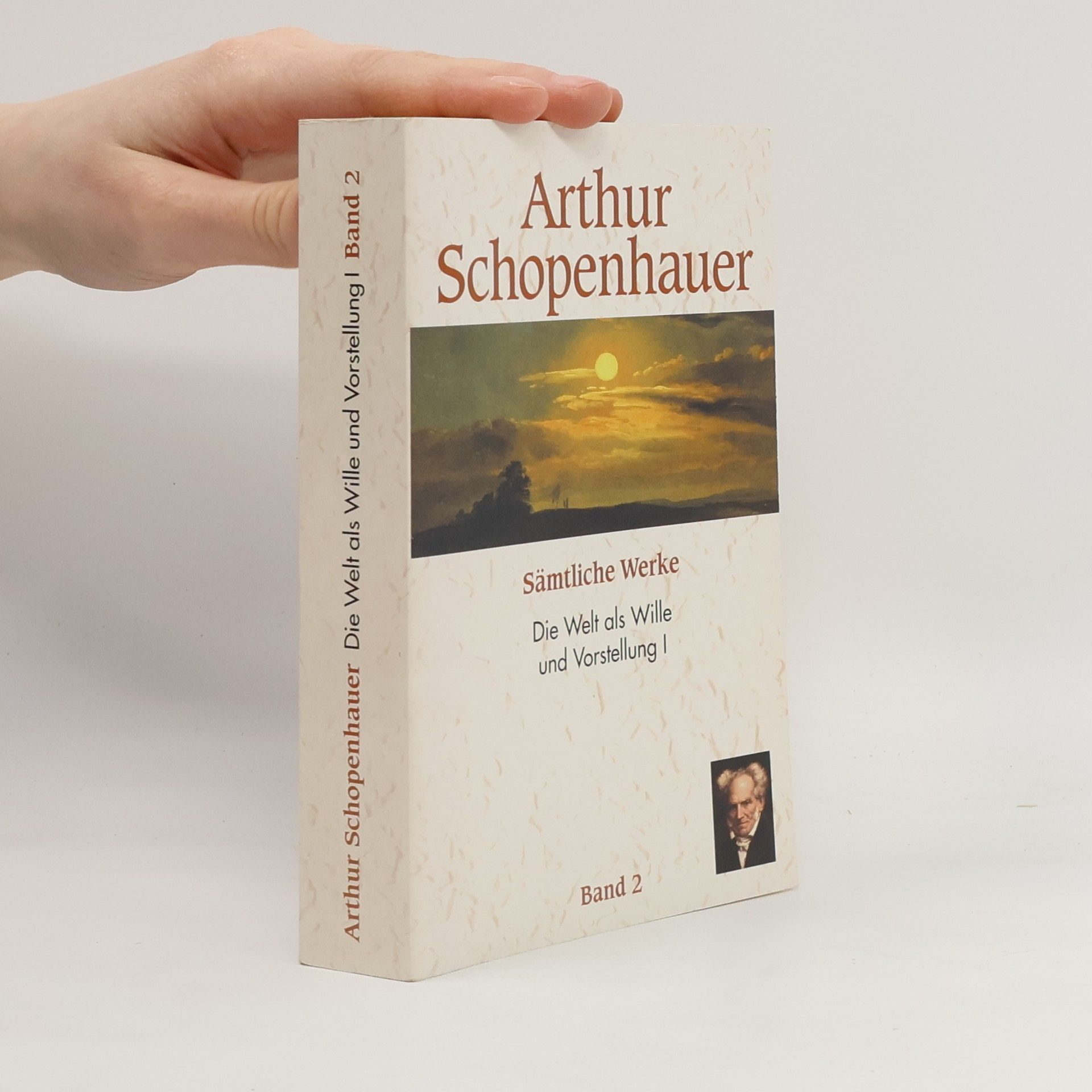 Arthur Schopenhauer Sämtliche Werke 2. Die Welt als Wille und Vorstellung I