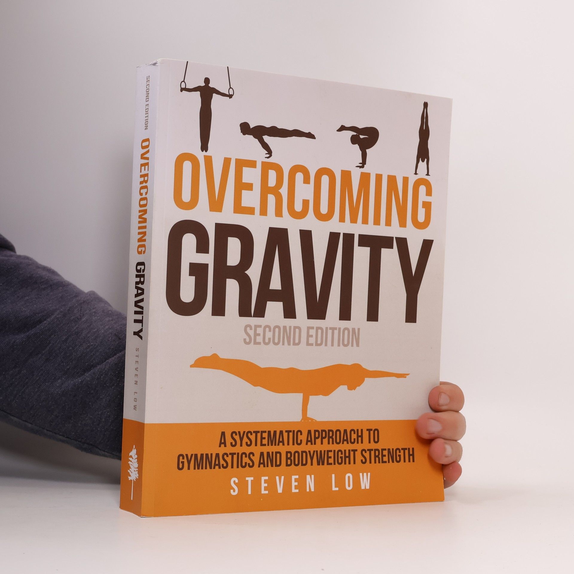 Steven Low Overcoming gravity : a systematic approach to gymnastics and bodyweight strength