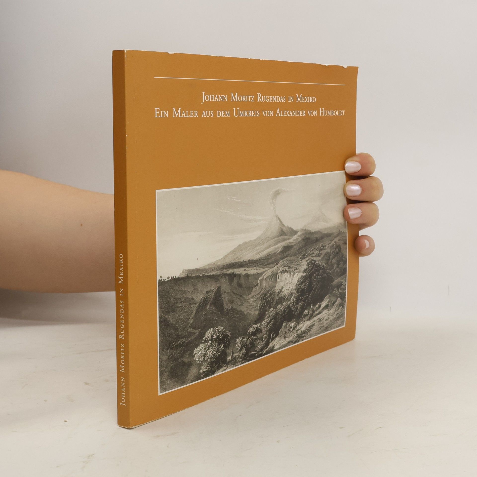 Johann Moritz Rugendas Johann Moritz Rugendas in Mexiko. Ein Maler aus dem Umkreis von Alexander von Humboldt