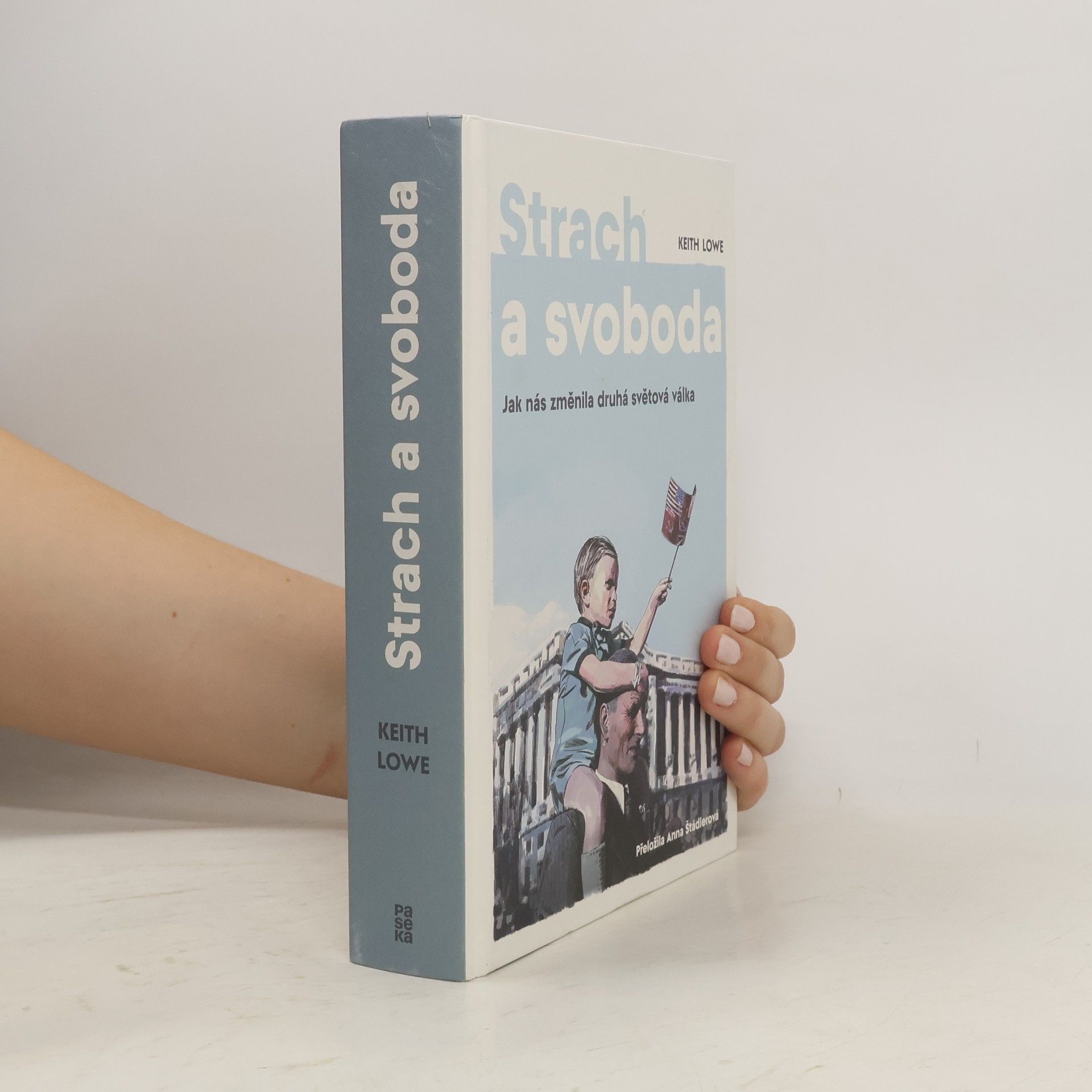 Keith Lowe Strach a svoboda: Jak nás změnila 2. světová válka