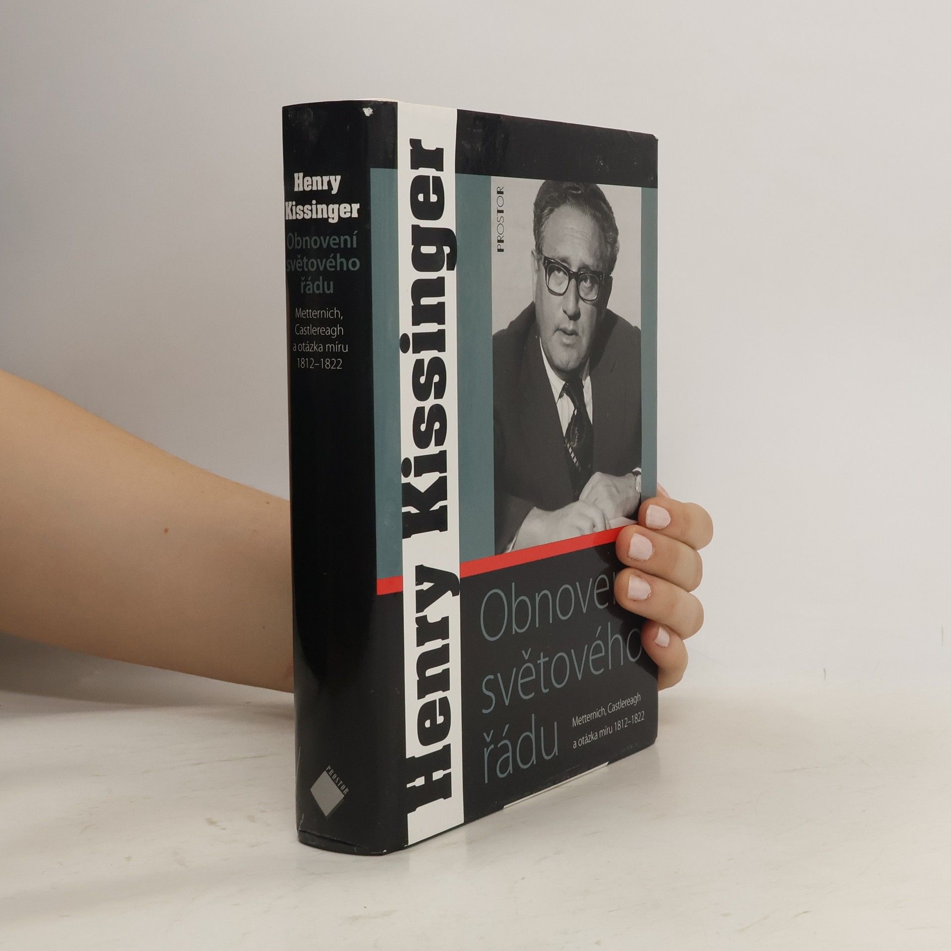 Henry Kissinger Obnovení světového řádu. Metternich, Castlereagh a potíže s mírem 1812-1822.