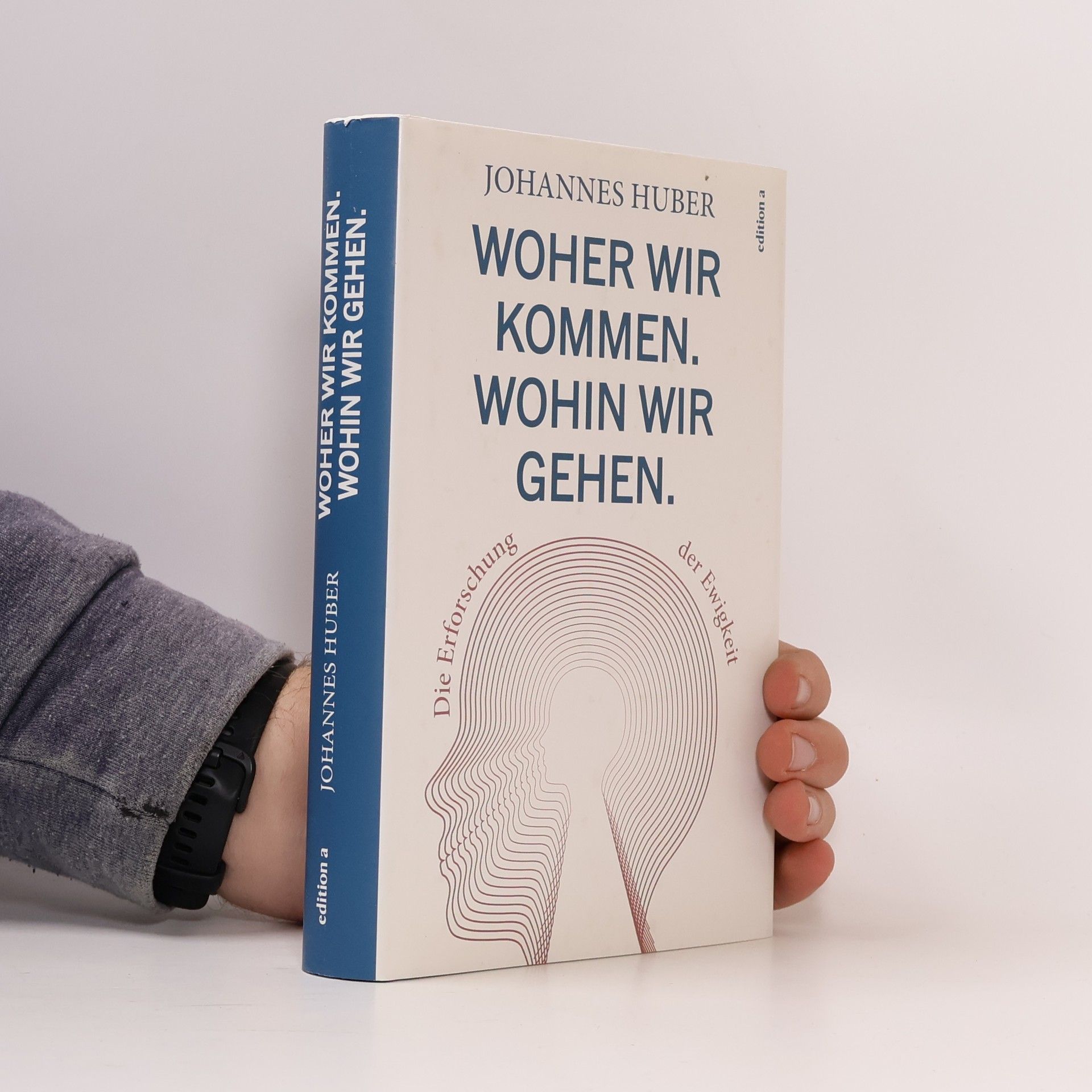 Johannes Huber Woher wir kommen. Was wir sind. Wohin wir gehen.