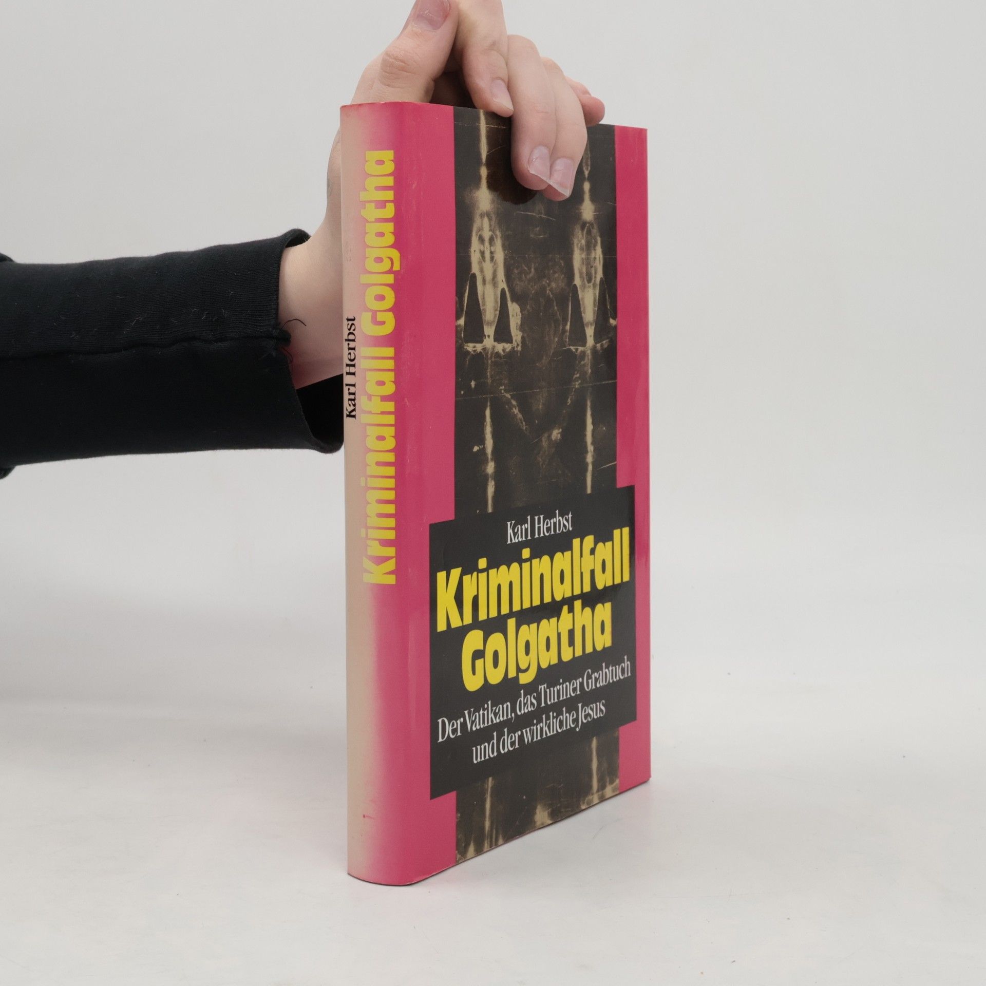 Karl Herbst Kriminalfall Golgatha: der Vatikan, das Turiner Grabtuch und der wirkliche Jesus