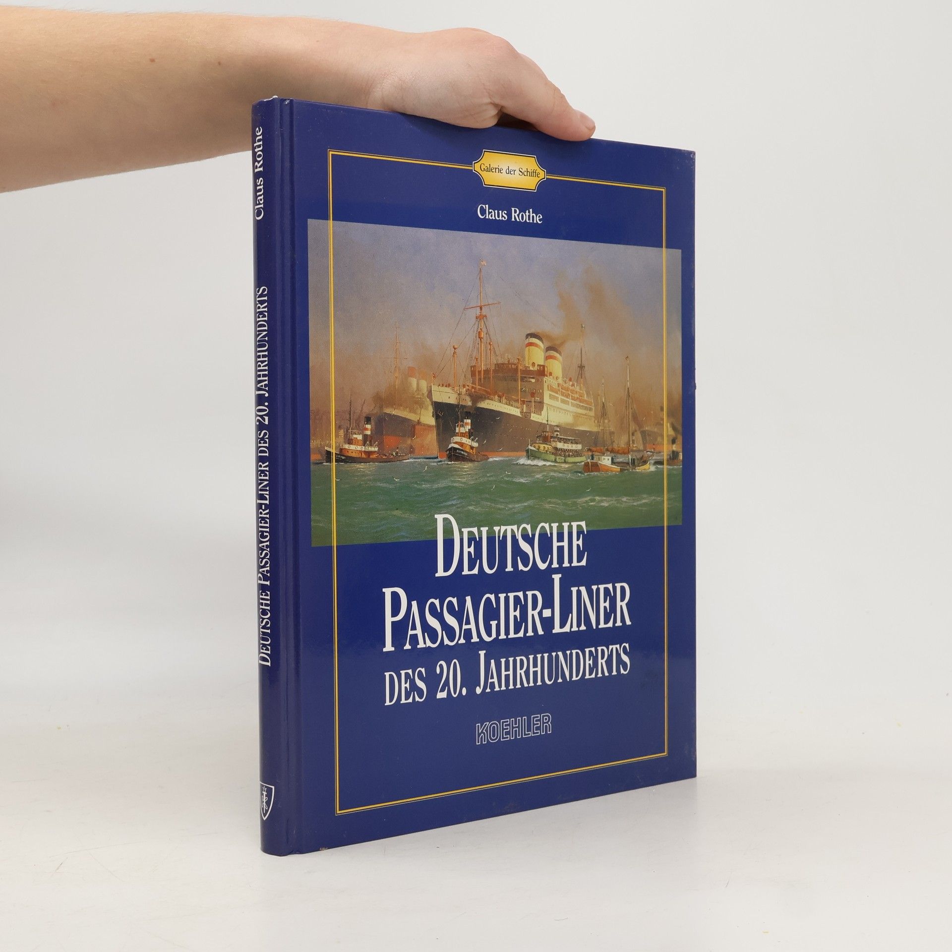 Claus Rothe Galerie der Schiffe: Deutsche Passagier-Liner des 20. Jahrhunderts