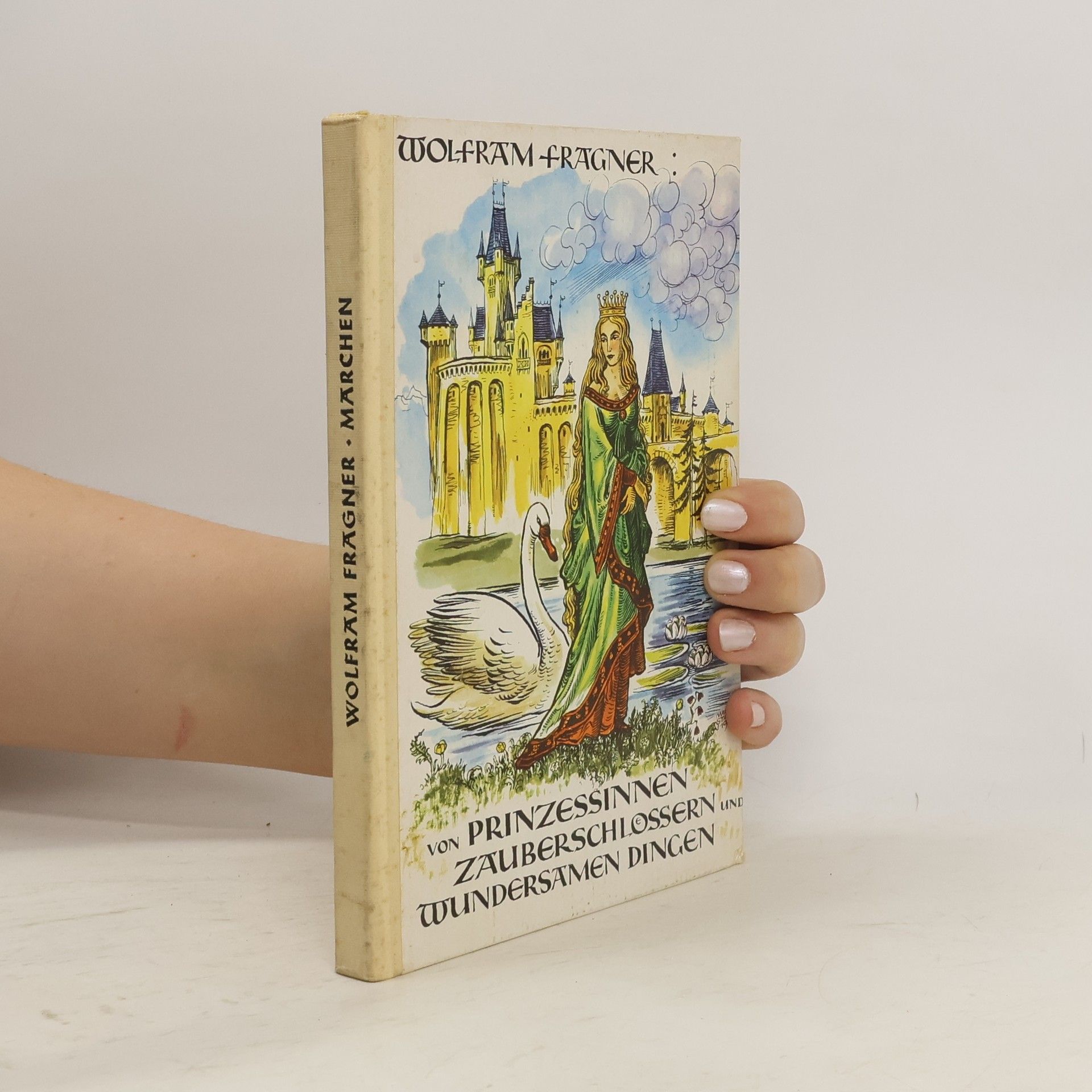 Wolfram Fragner Von Prinzessinnen, Zauberschlössern und wundersamen Dingen