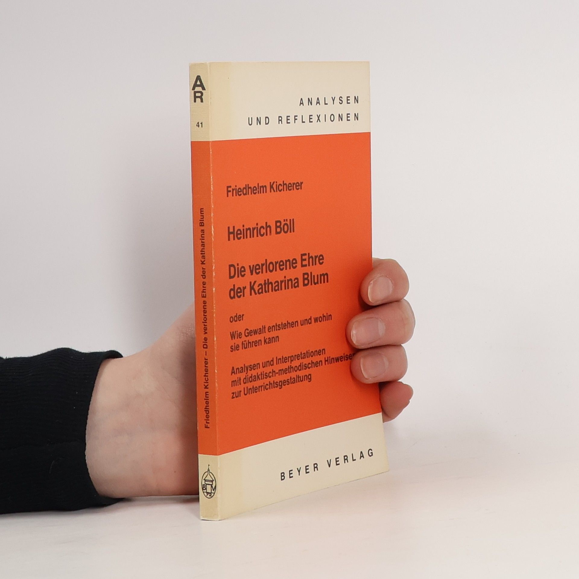 Friedhelm Kicherer Analysen und Reflexionen - 41: Heinrich Böll, Die verlorene Ehre der Katharina Blum oder wie Gewalt entstehen und wohin sie führen kann