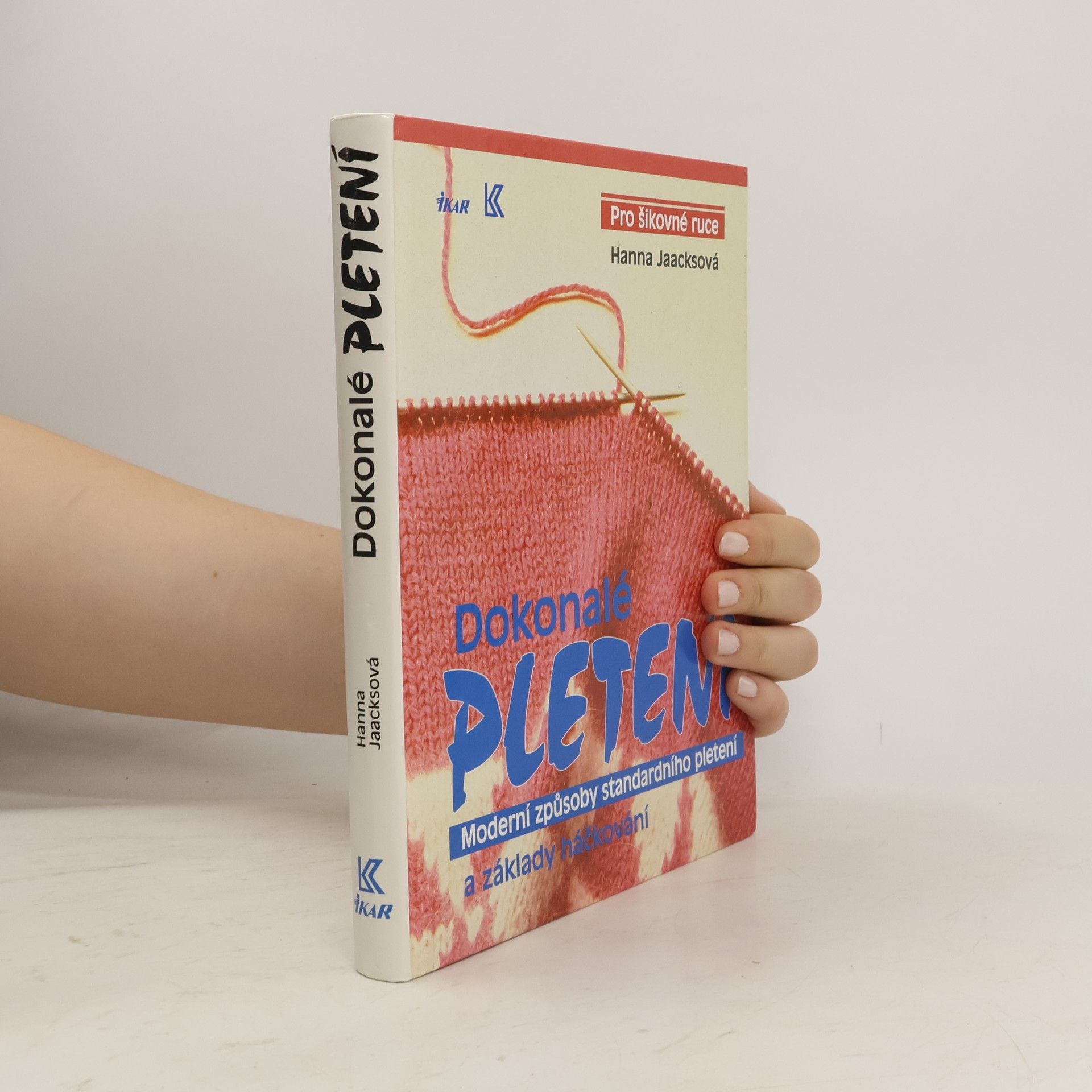 Dokonalé pletení - Moderní způsoby standardního pletení a základy háčkování