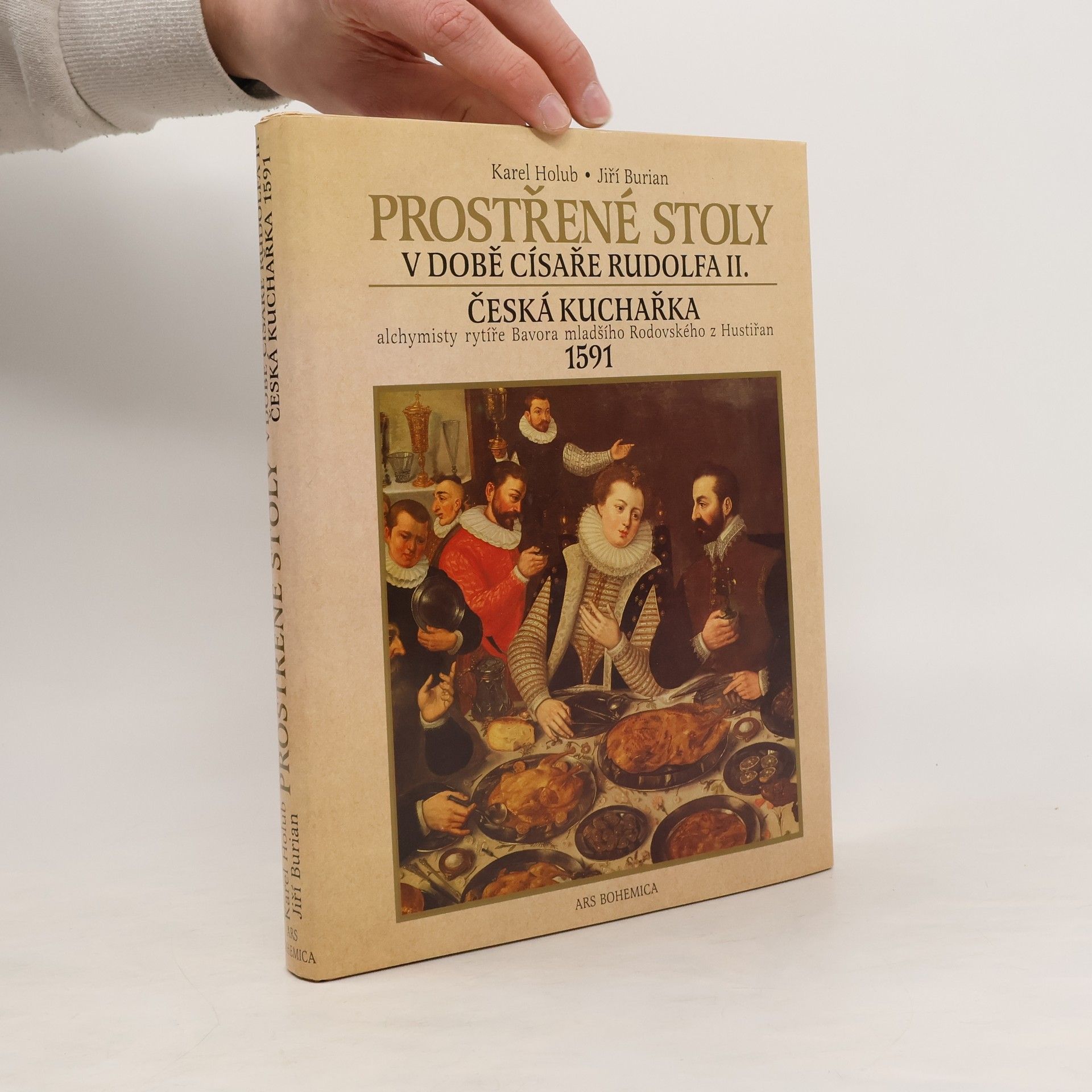 Jiří Burian Prostřené stoly v době císaře Rudolfa II. Česká kuchařka alchymisty rytíře Bavora mladšího Rodovského z Hustiřan z roku 1591