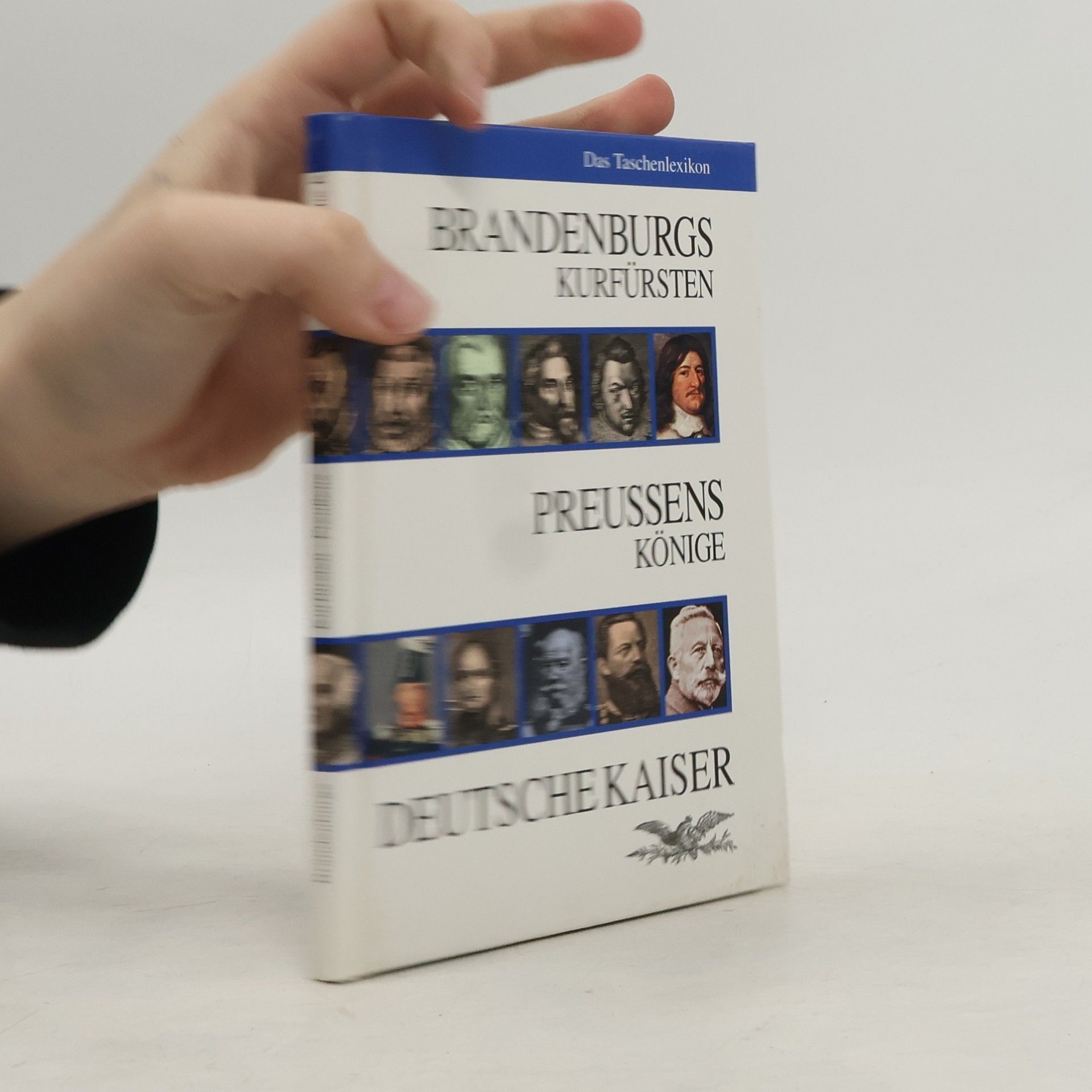 Various authors Brandenburgs Kurfürsten, Preußens Könige, Deutsche Kaiser : das Taschenlexikon