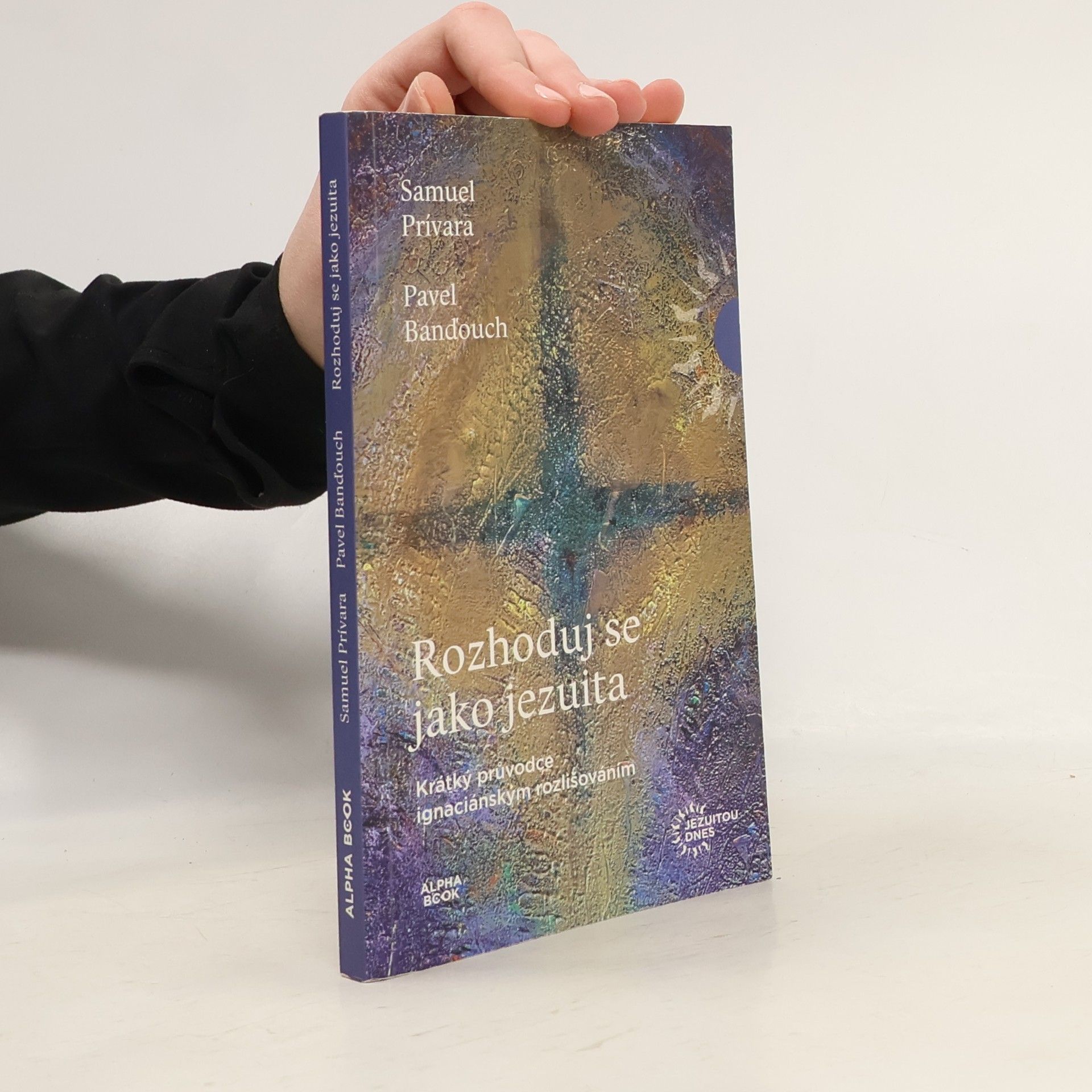 Samuel Privara Rozhoduj se jako jezuita : krátký průvodce ignaciánským rozlišováním
