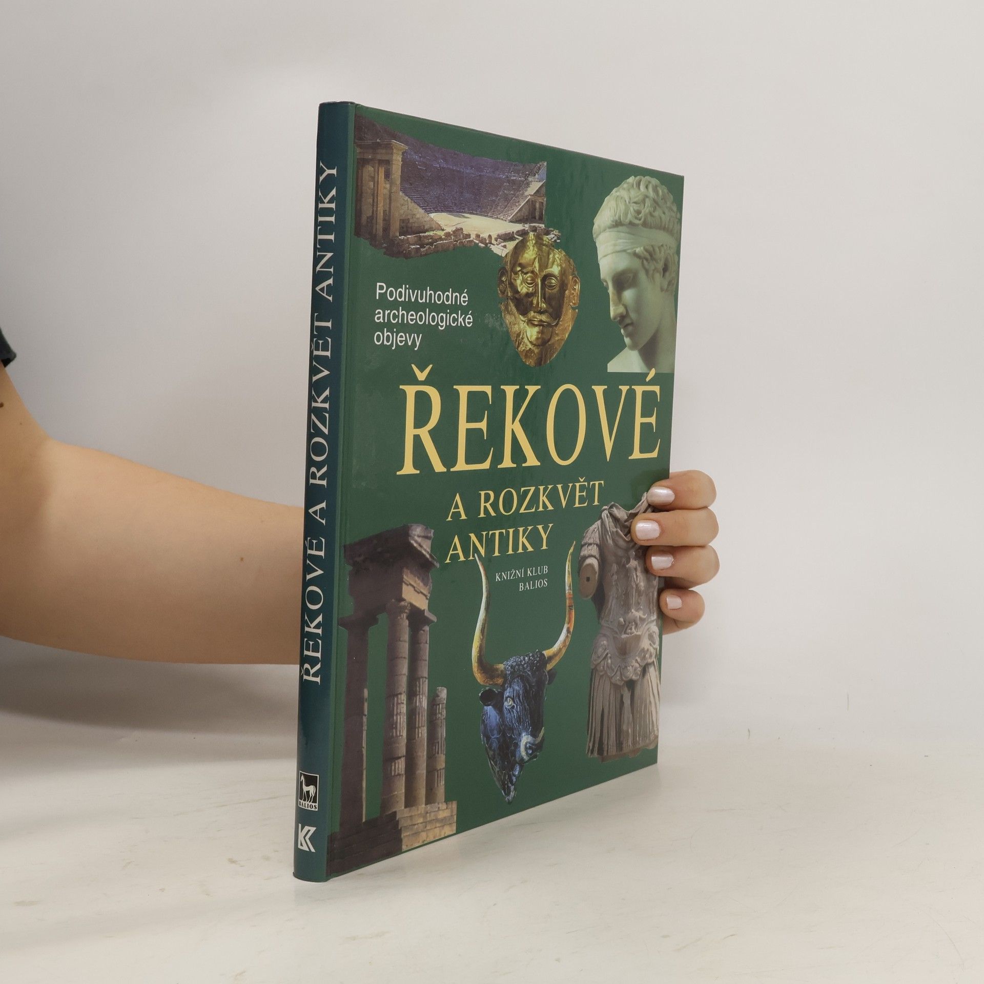 Collectif d'auteurs Řekové a rozkvět antiky: Cesty, objevy, rekonstrukce