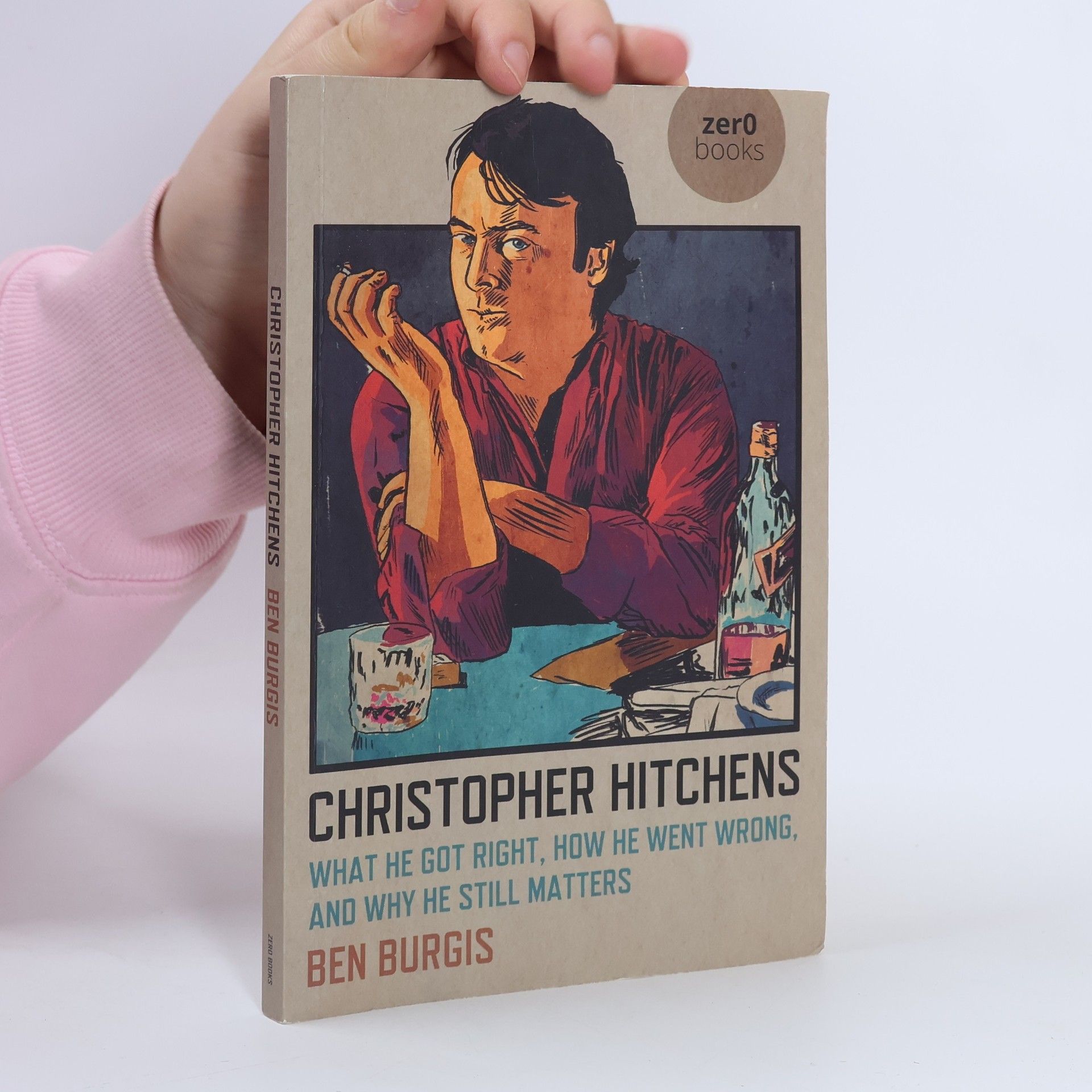 Ben Burgis Christopher Hitchens - What He Got Right, How He Went Wrong, and Why He Still Matters