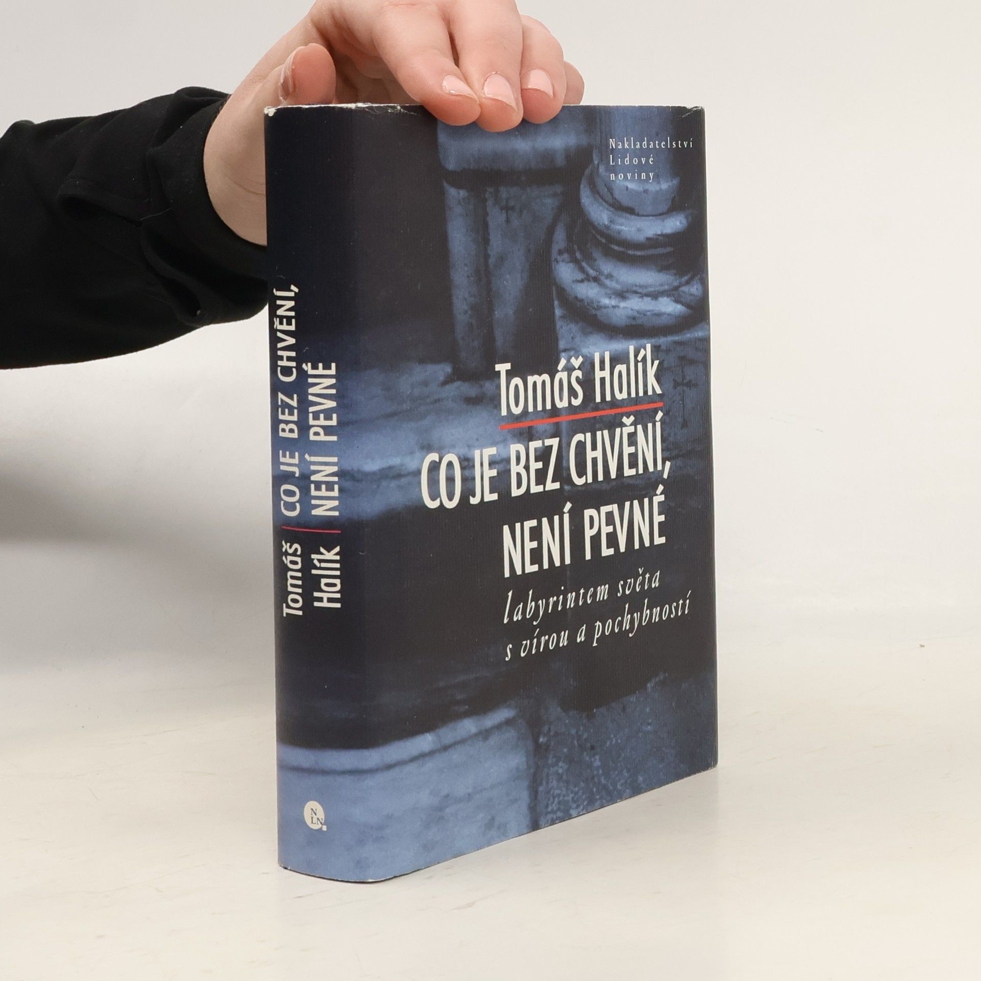 Tomáš Halík Co je bez chvění, není pevné. Labyrintem světa s vírou a pochybností