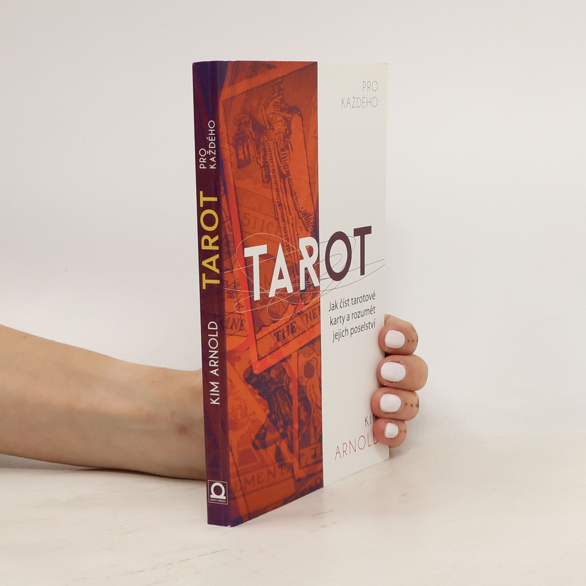 Kim Arnold Tarot pro každého. Jak číst tarotové karty a rozumět jejich poselství