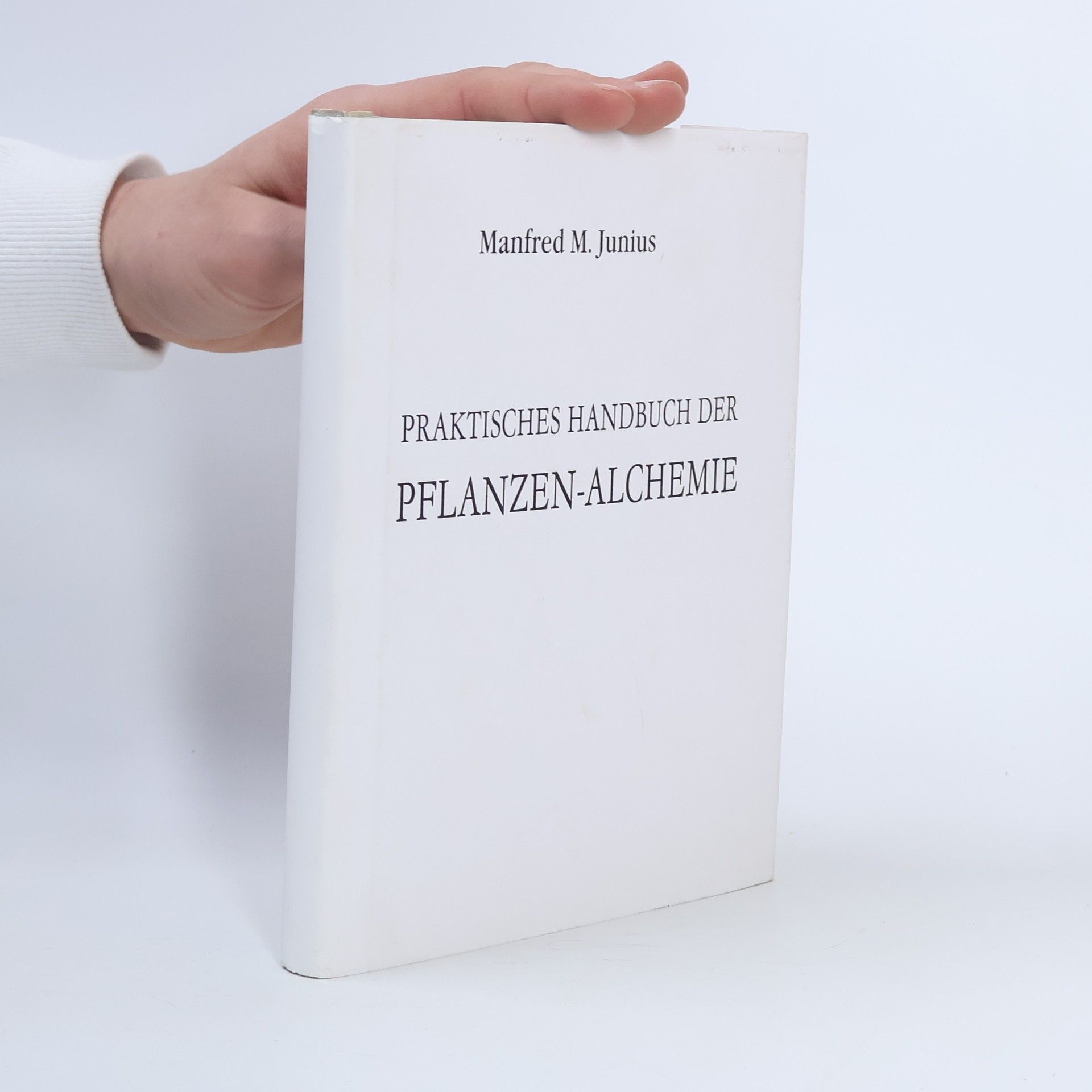 Manfred M. Junius Praktisches Handbuch der Pflanzen-Alchemie