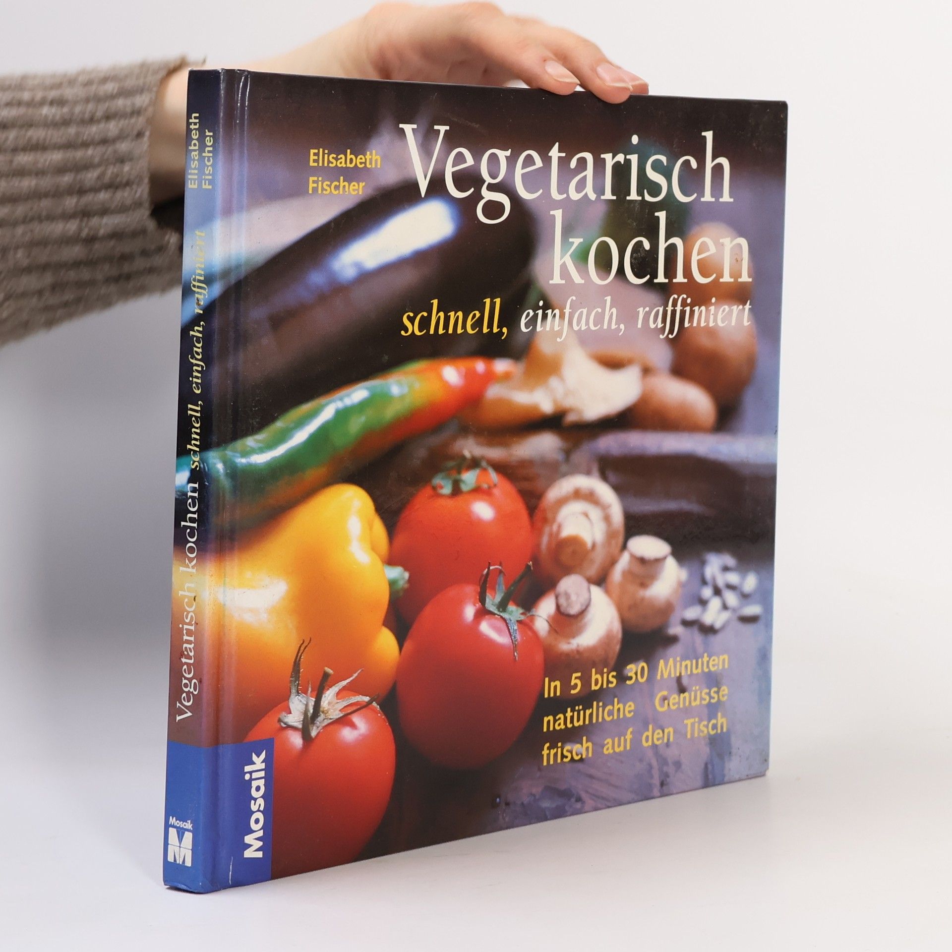 Elisabeth Fischer Vegetarisch kochen - schnell, einfach, raffiniert