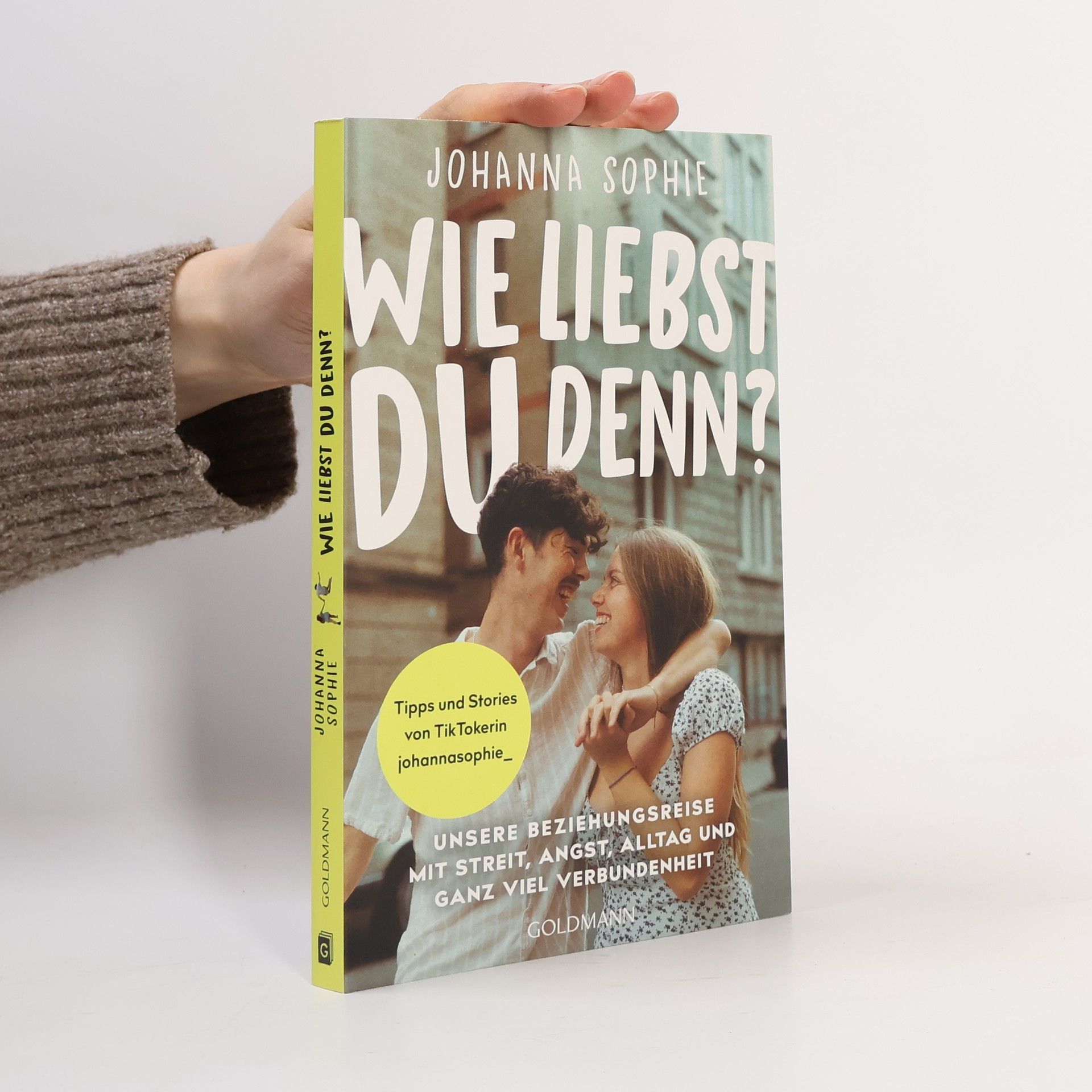 Johanna Sophie Wie liebst du denn?. Unsere Beziehungsreise mit Streit, Angst, Alltag und ganz viel Verbundenheit - Tipps und Stories von TikTokerin johannasophie_