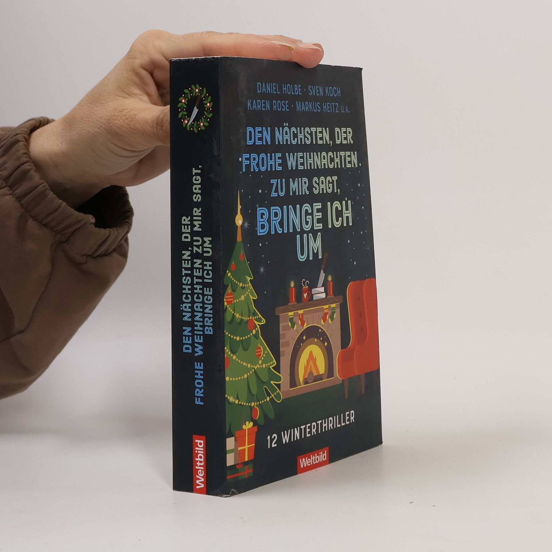 Daniel Holbe Den Nächsten, der Frohe Weihnachten zu mir sagt, bringe ich um