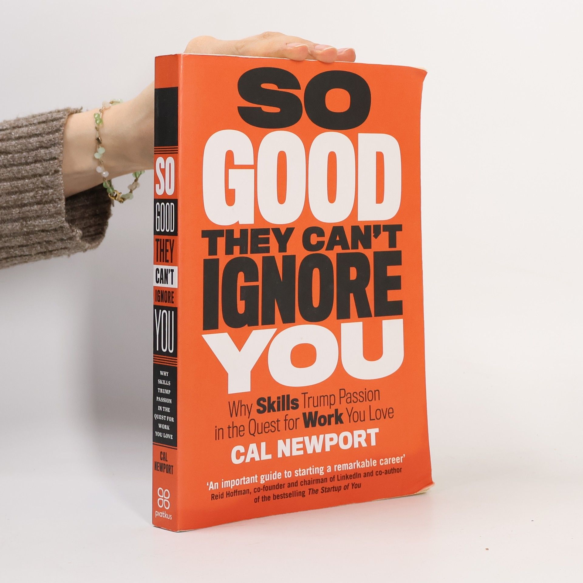 Cal Newport So good they can't ignore you: Why skills trump passion in the quest for work you love