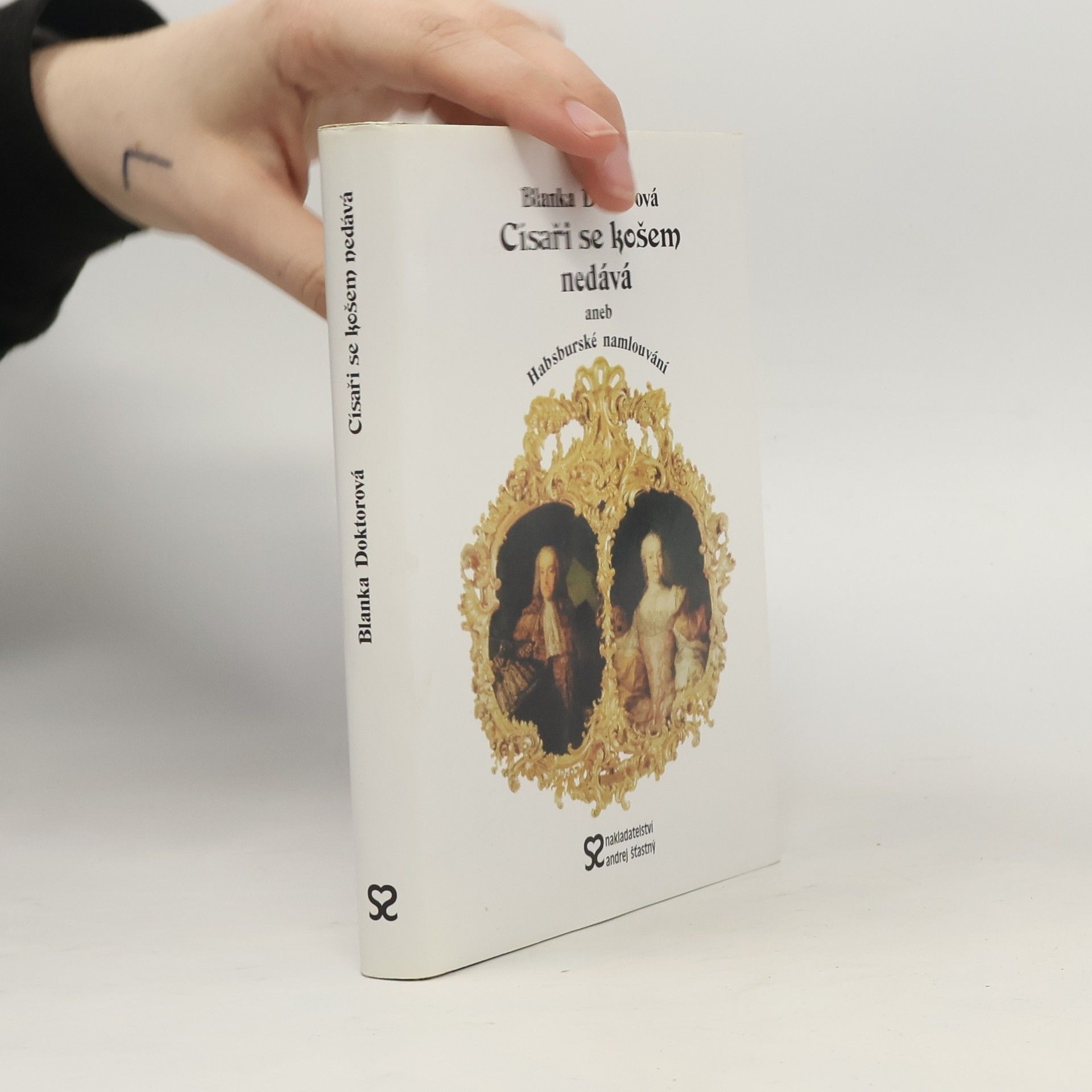 Blanka Doktorová Císaři se košem nedává, aneb, Habsburské namlouvání
