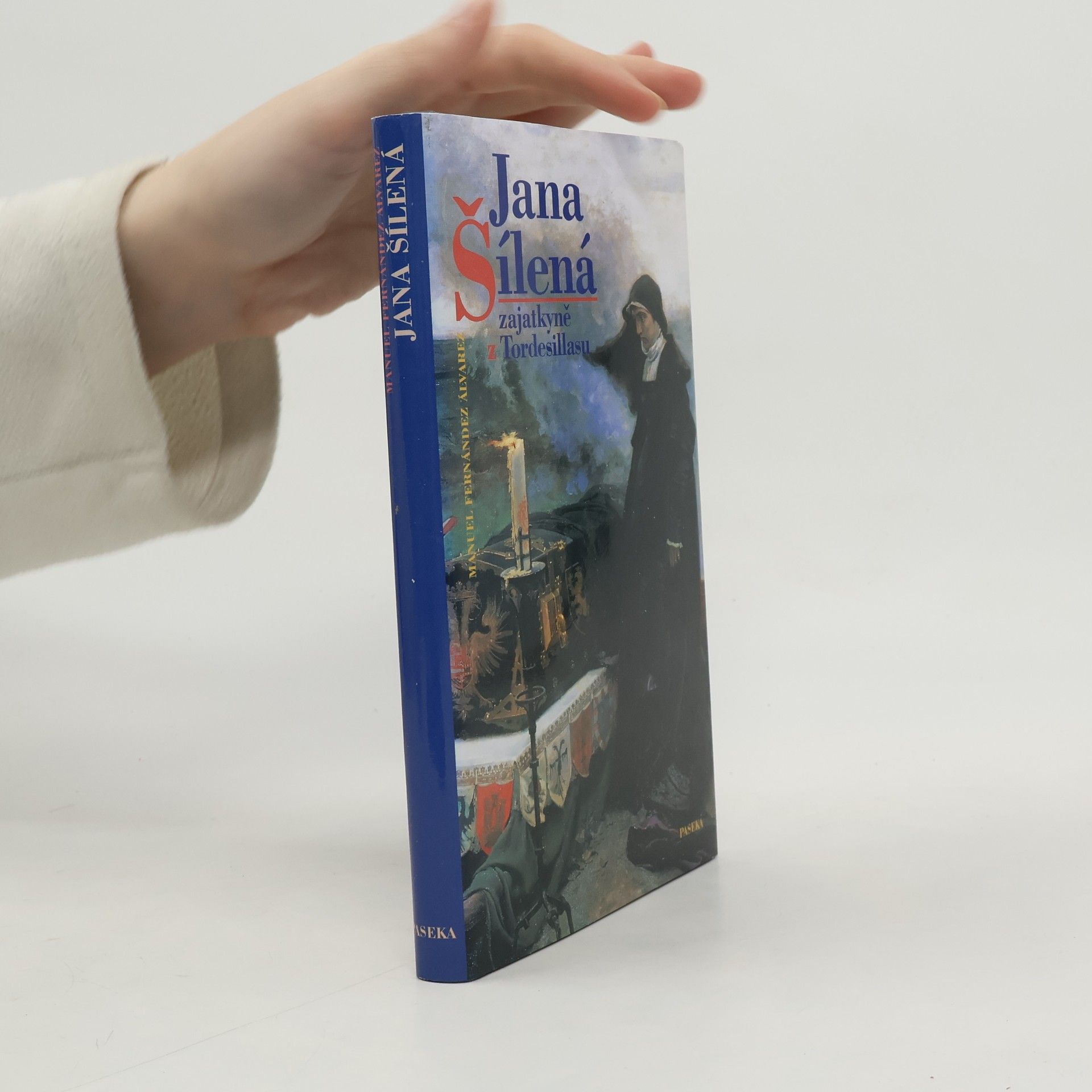 Manuel Fernández Álvarez Jana Šílená : zajatkyně z Tordesillasu