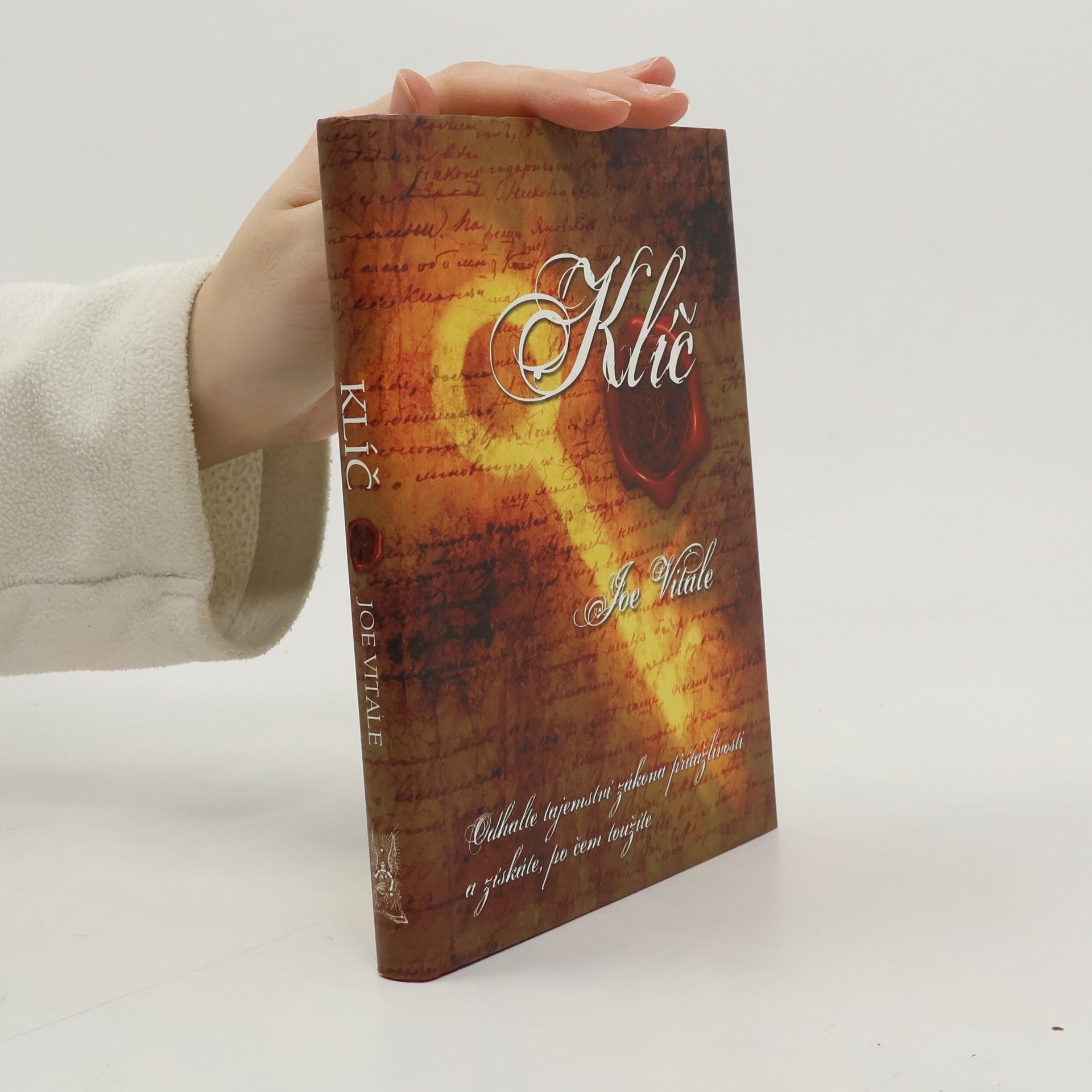 Joe Vitale Klíč. Odhalte tajemství zákona přitažlivosti a získáte, po čem toužíte