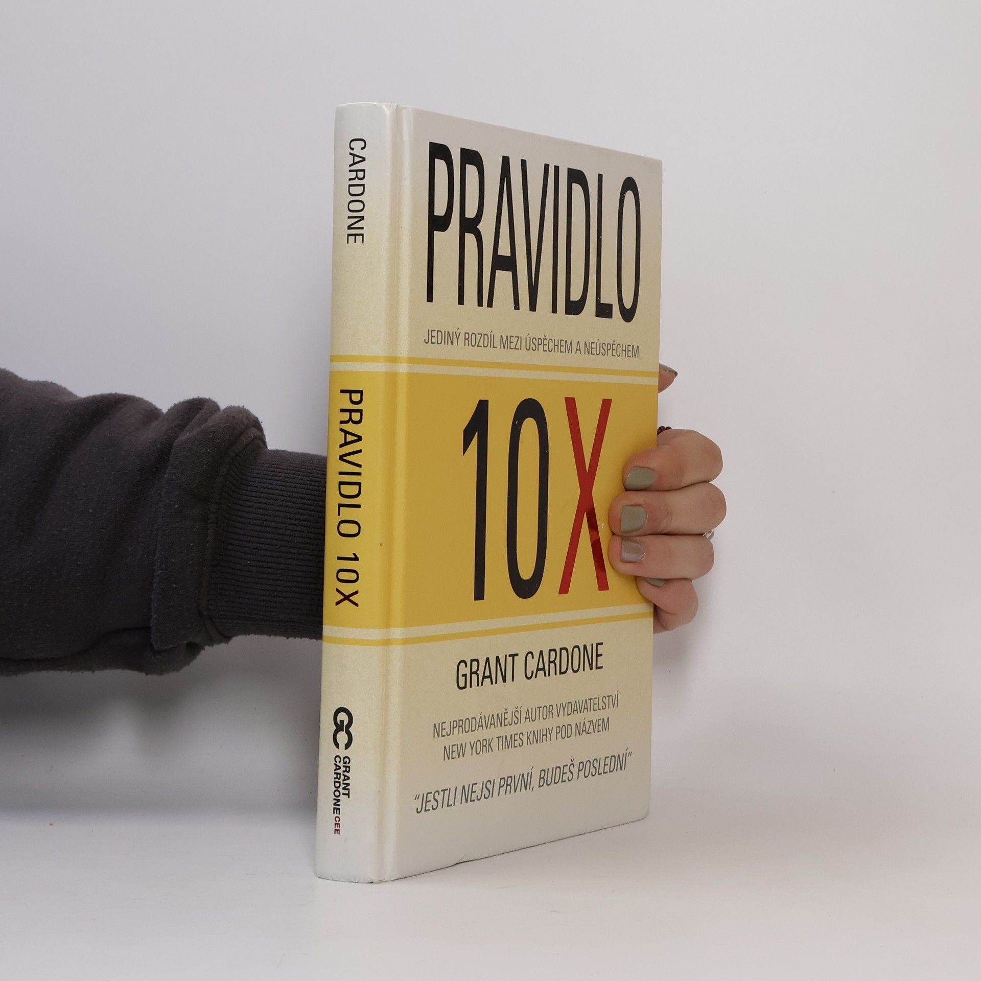 Grant Cardone Pravidlo 10X : jediný rozdíl mezi úspěchem a neúspěchem