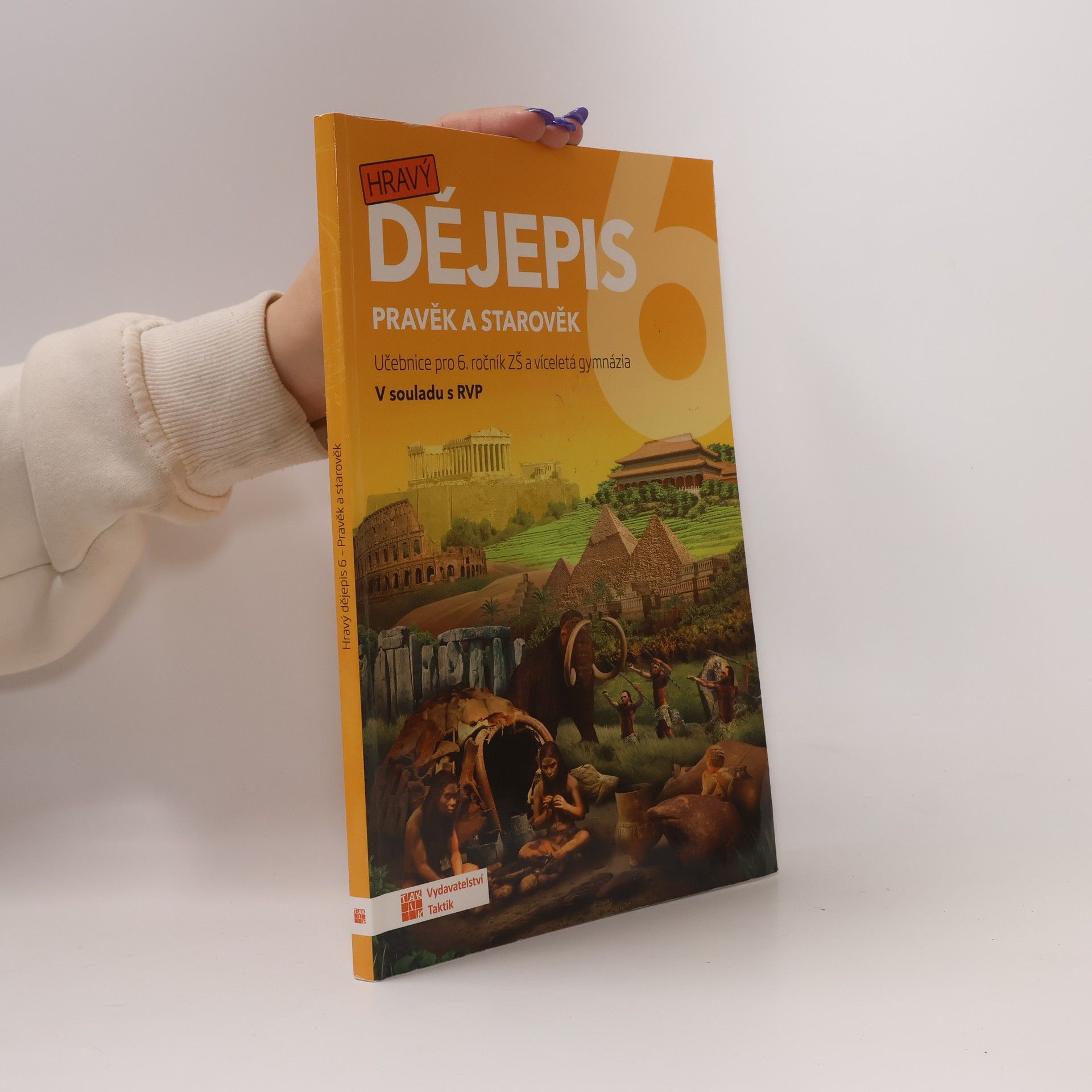 Petr Mácha Hravý dějepis 6 : Pravěk a starověk. Učebnice pro 6. ročník ZŠ a víceletá gymnázia