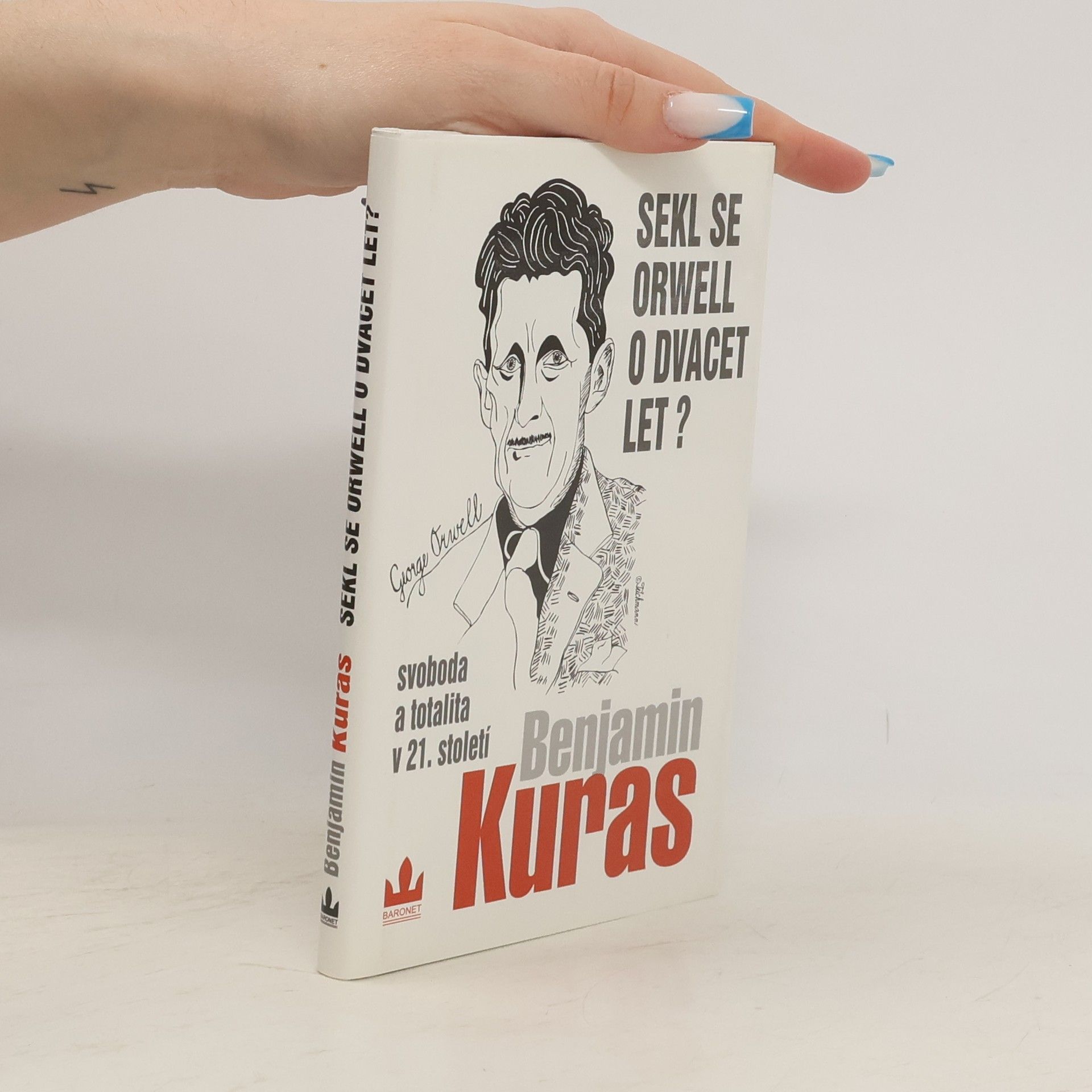 Benjamin Kuras Sekl se Orwell o dvacet let? : Svoboda a totalita v 21. století