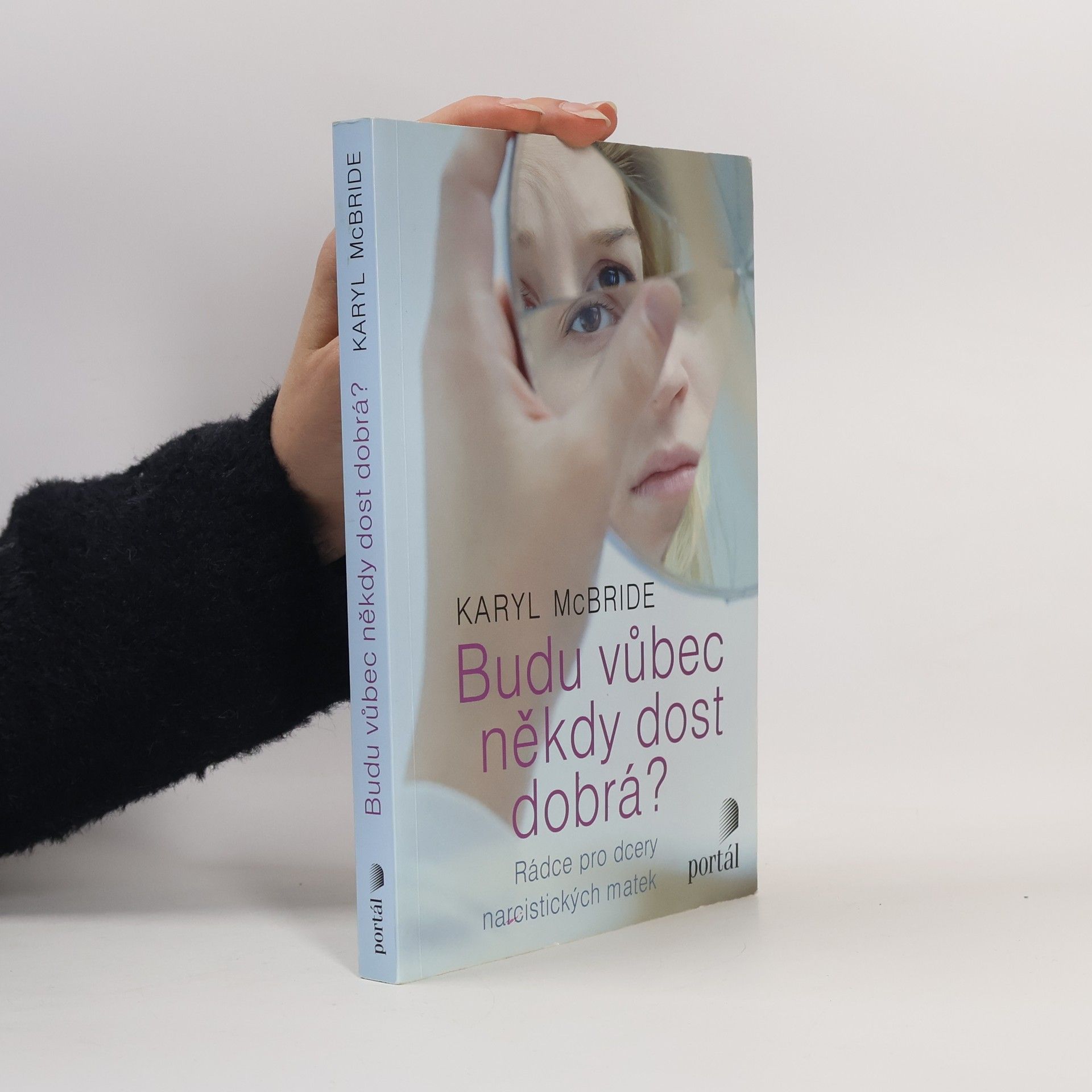 Karyl McBride Budu vůbec někdy dost dobrá? Rádce pro dcery narcistických matek