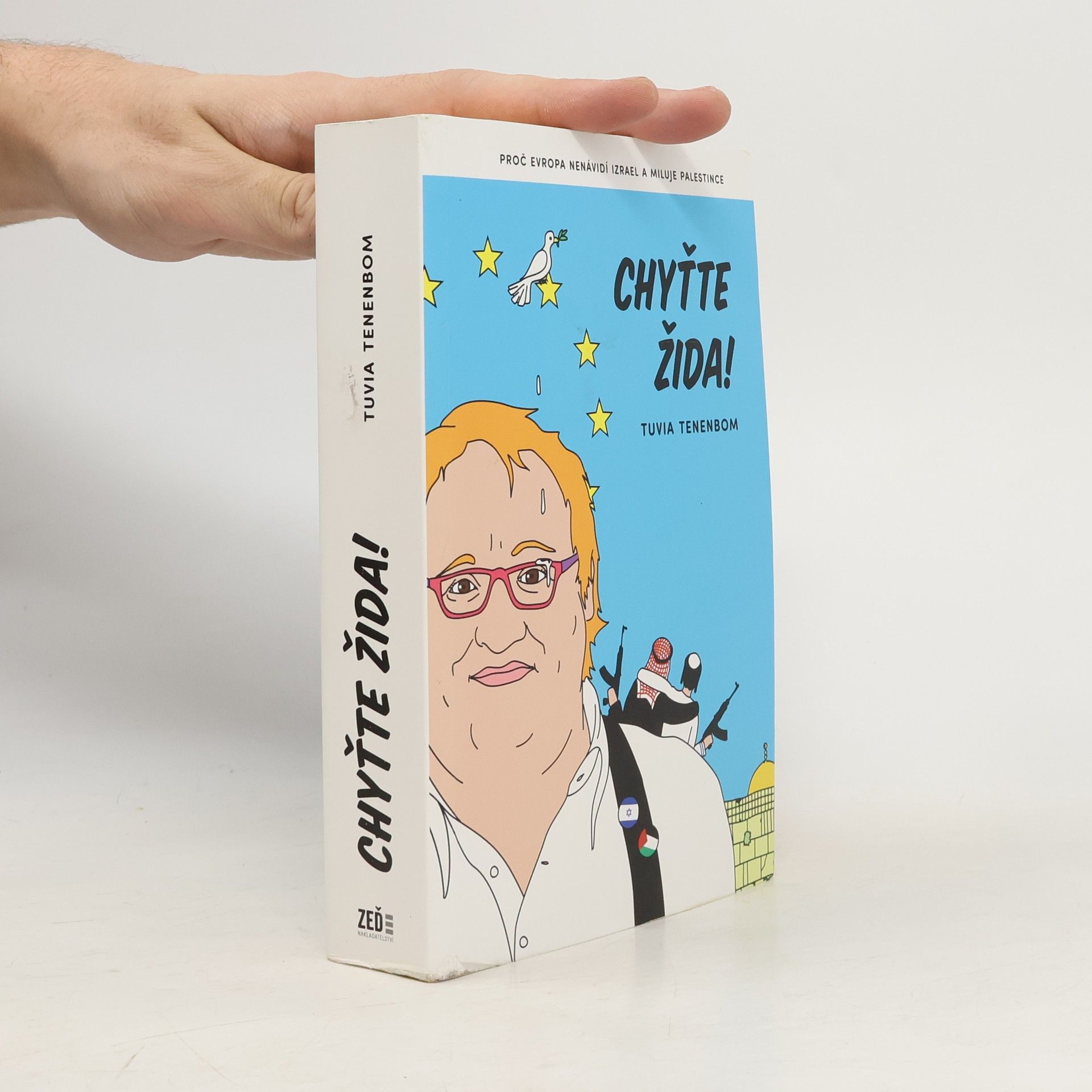 Tuvia Tenenbom Chyťte Žida! : proč Evropa nenávidí Izrael a miluje Palestince
