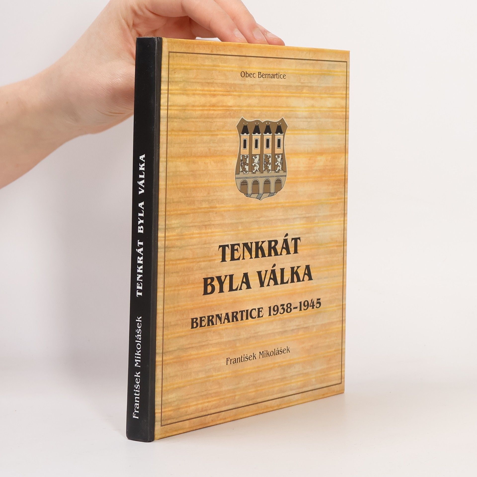 František Mikolášek Tenkrát byla válka : Bernartice 1938-1945