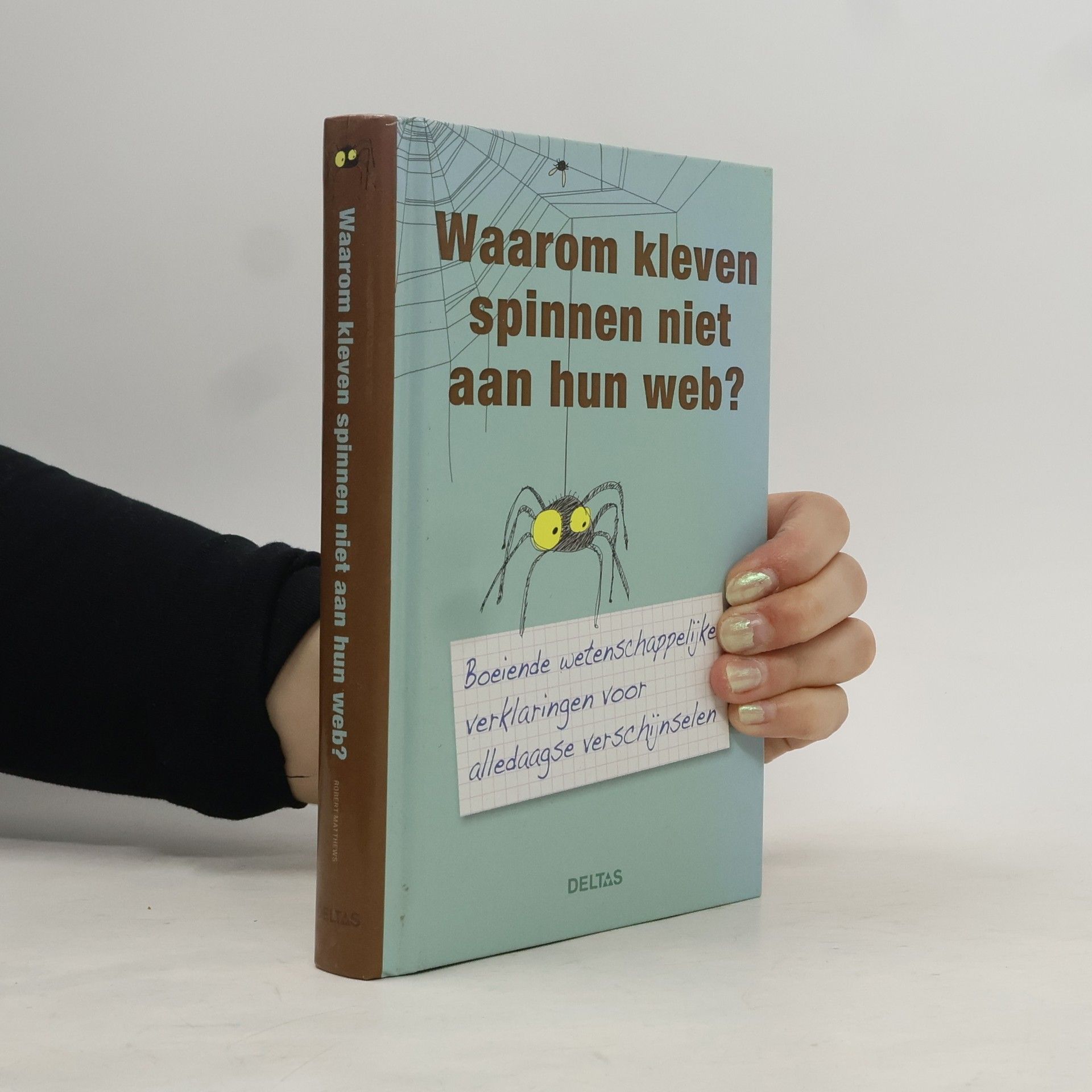 Robert A.J. Matthews Waarom kleven spinnen niet aan hun web?