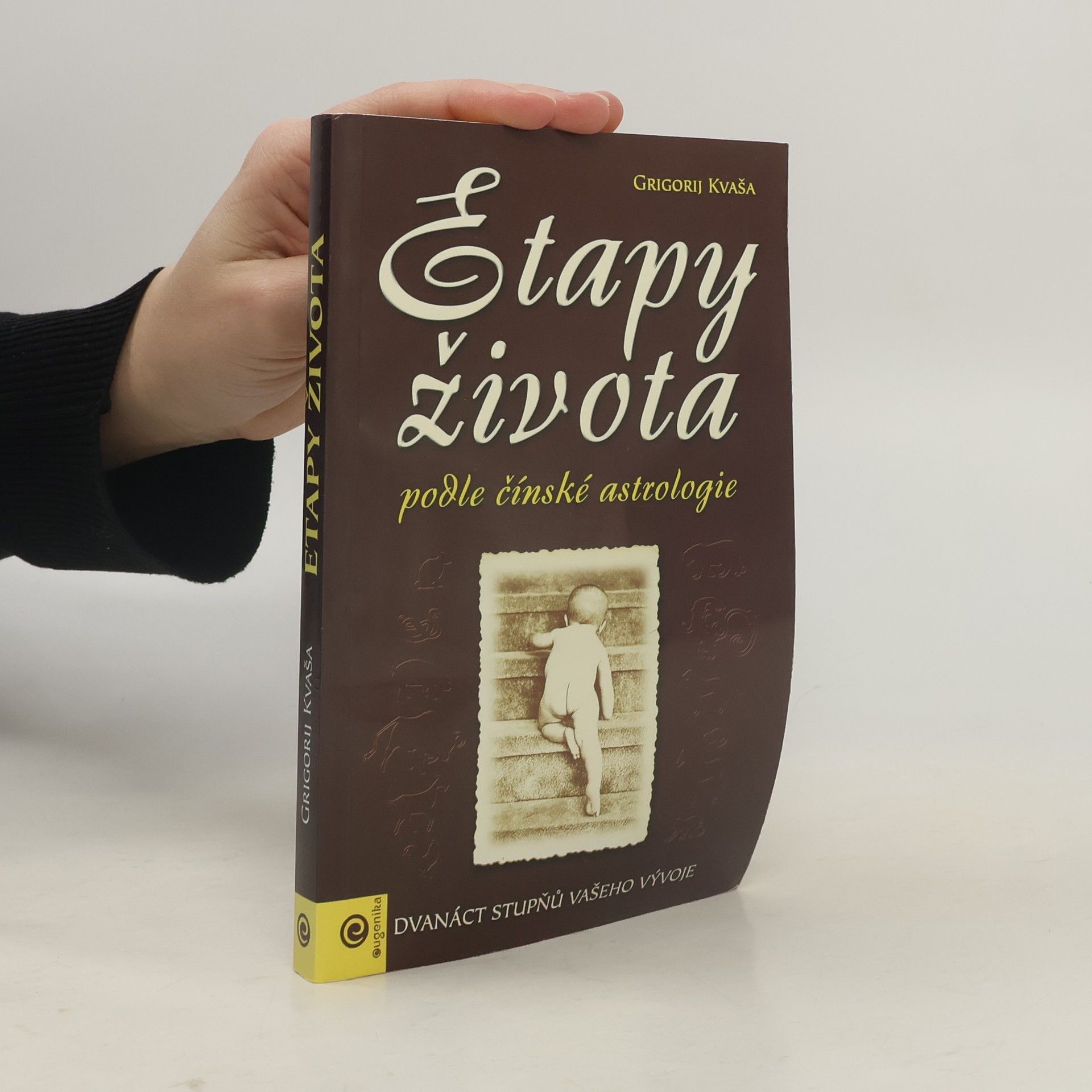 Grigorij Kvaša Etapy života podle čínské astrologie : dvanáct stupňů vašeho vývoje