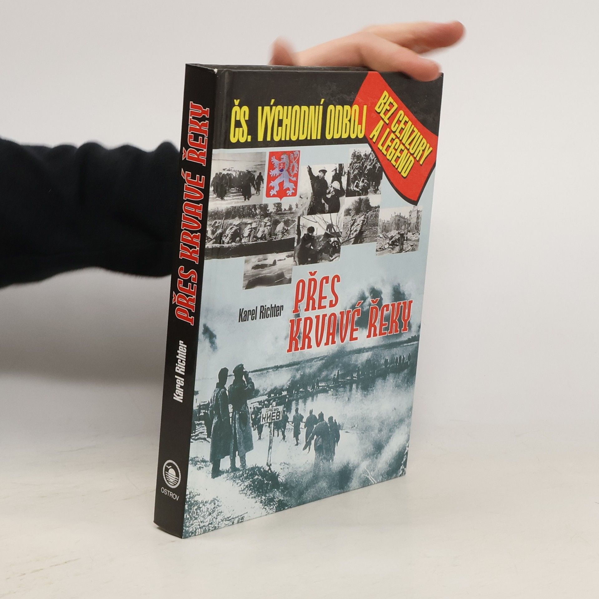 Karel Richter Přes krvavé řeky: Československý východní odboj bez cenzury a legend