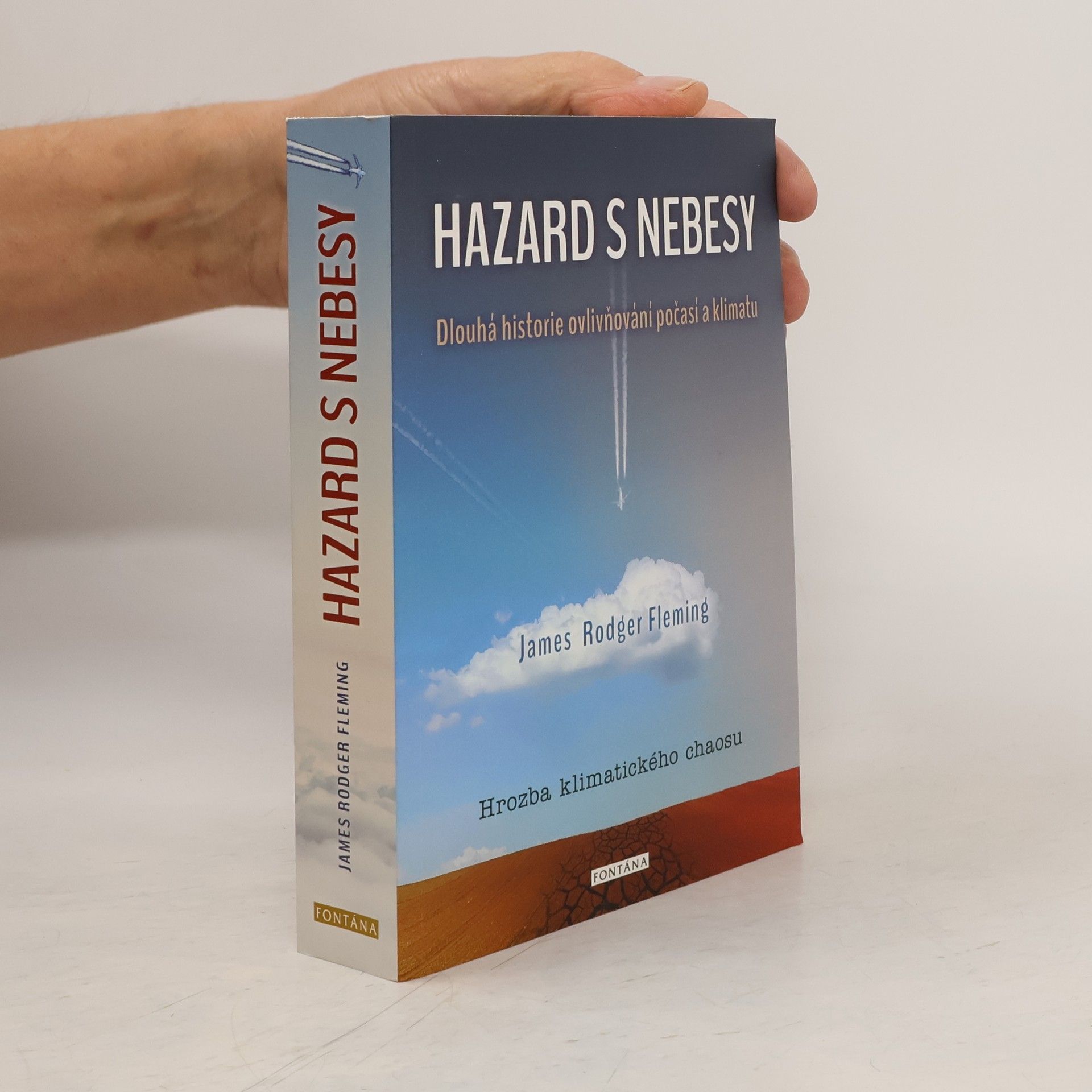James Rodger Fleming Hazard s nebesy : dlouhá historie ovlivňování počasí a klimatu : hrozba klimatického chaosu