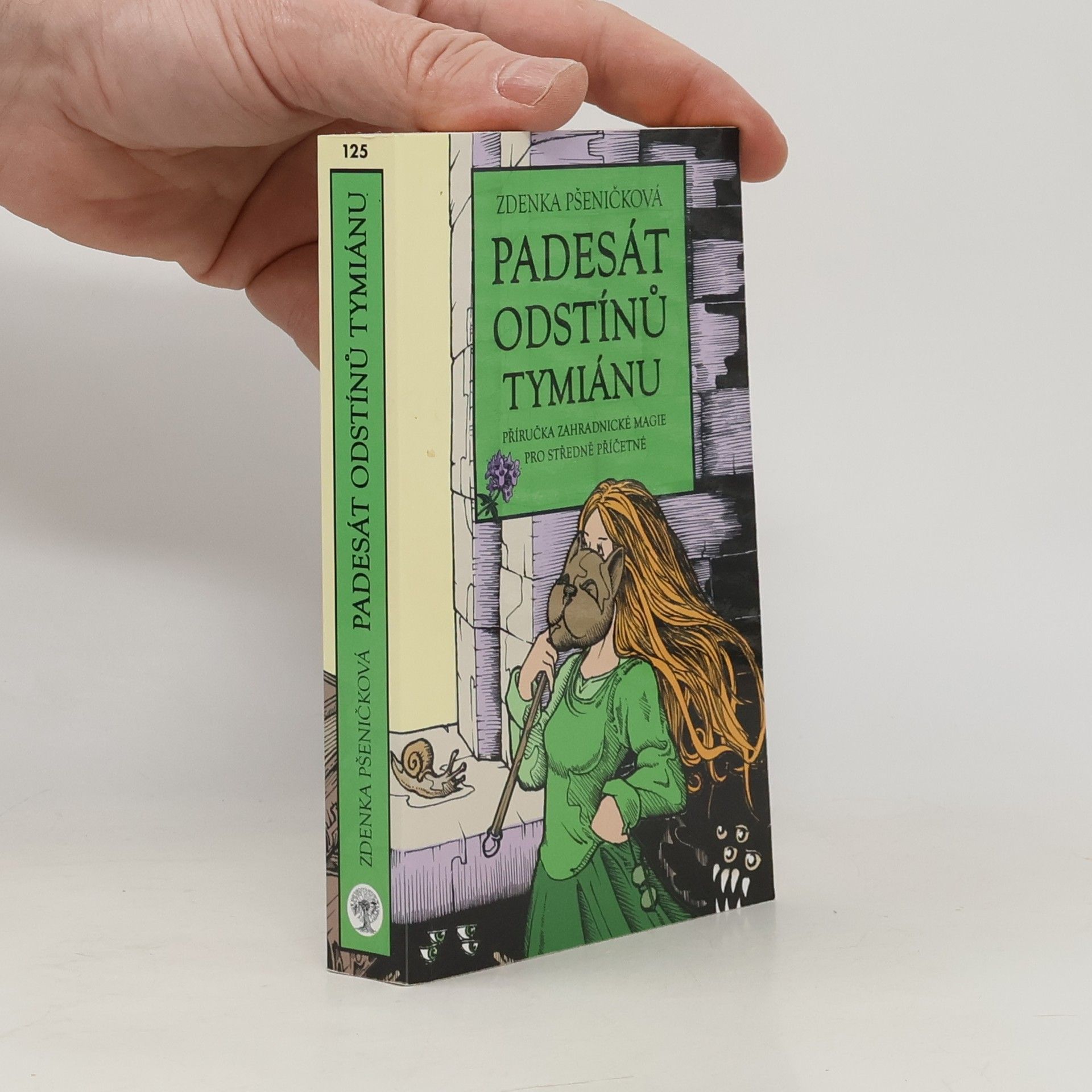 Zdenka Pšeničková Padesát odstínů tymiánu. Příručka zahradnické magie pro středně příčetné