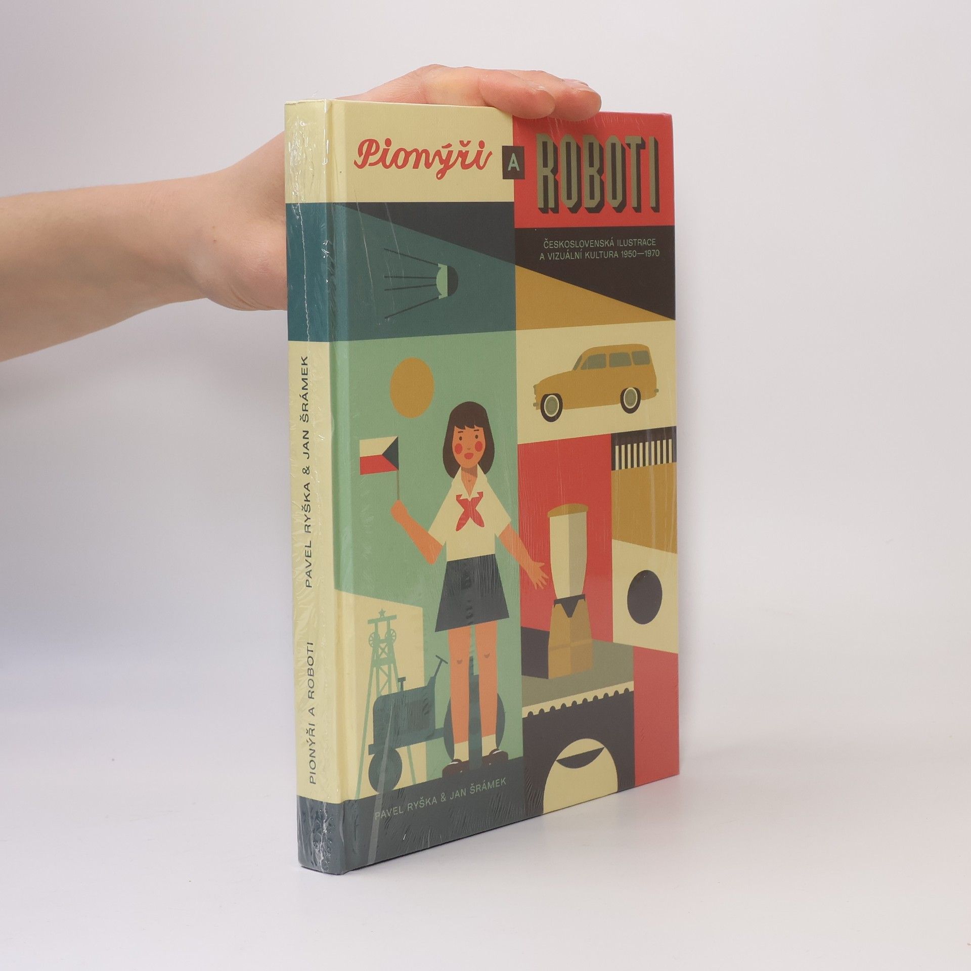 Pavel Ryška Pionýři a roboti: československá ilustrace a vizuální kultura 1950-1970